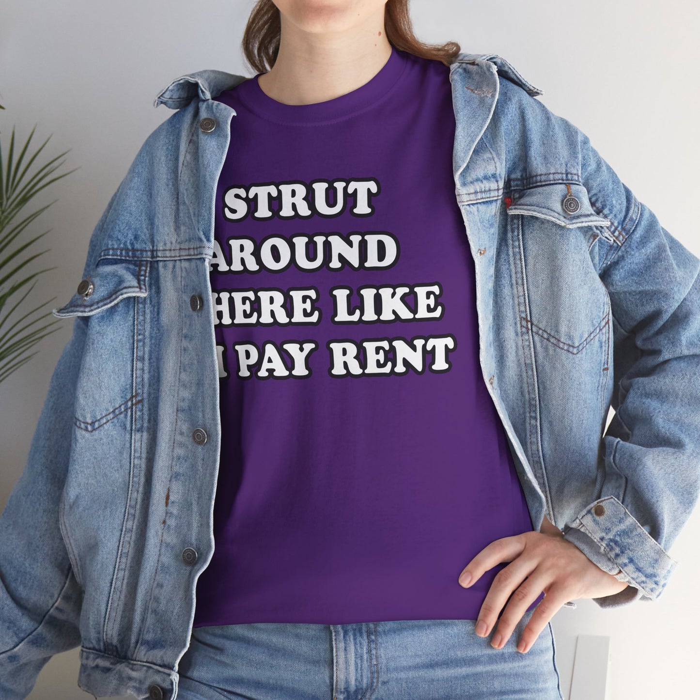 I Strut Around Here Like I Pay Rent T-Shirt