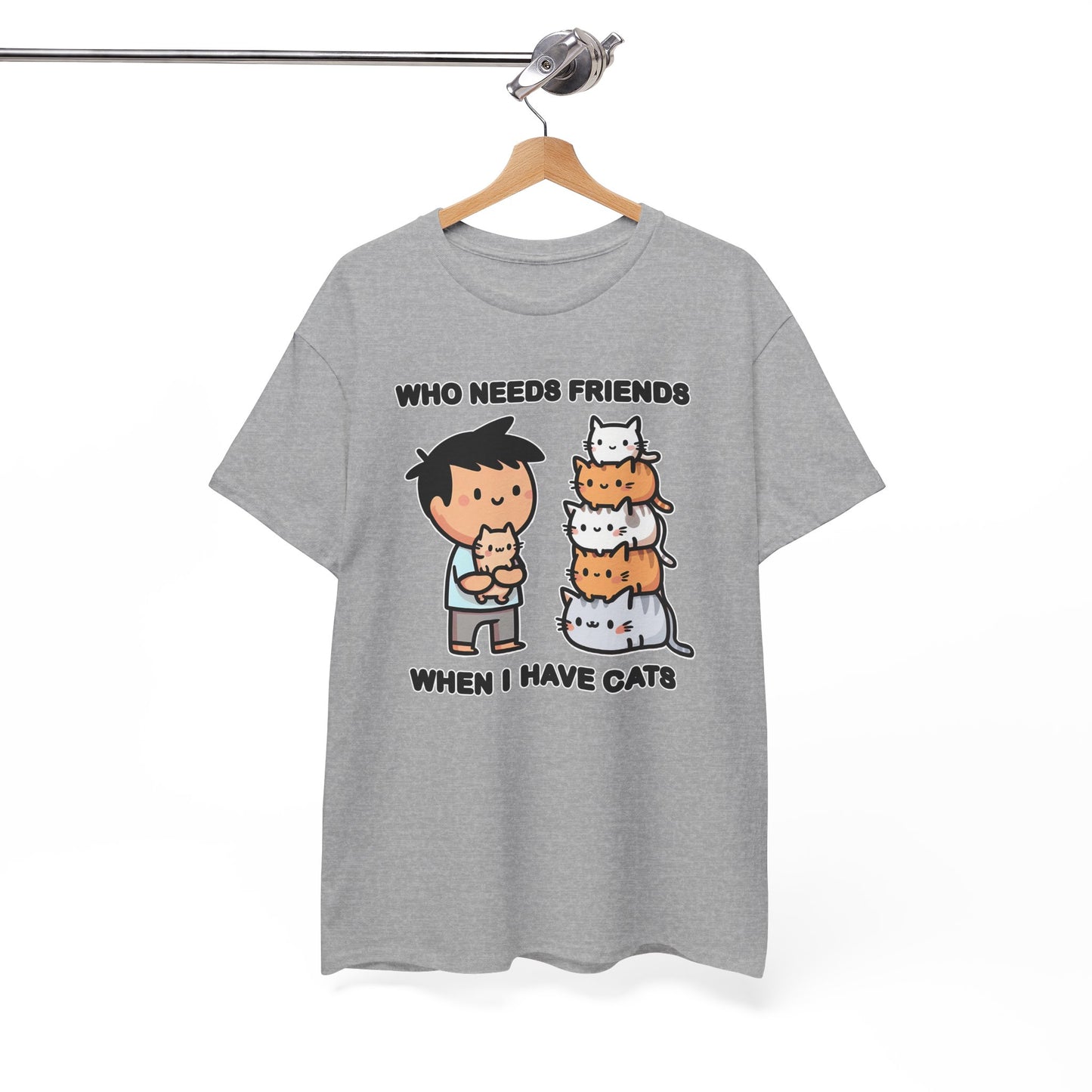 Who Needs Friends When I Have Cats T-Shirt