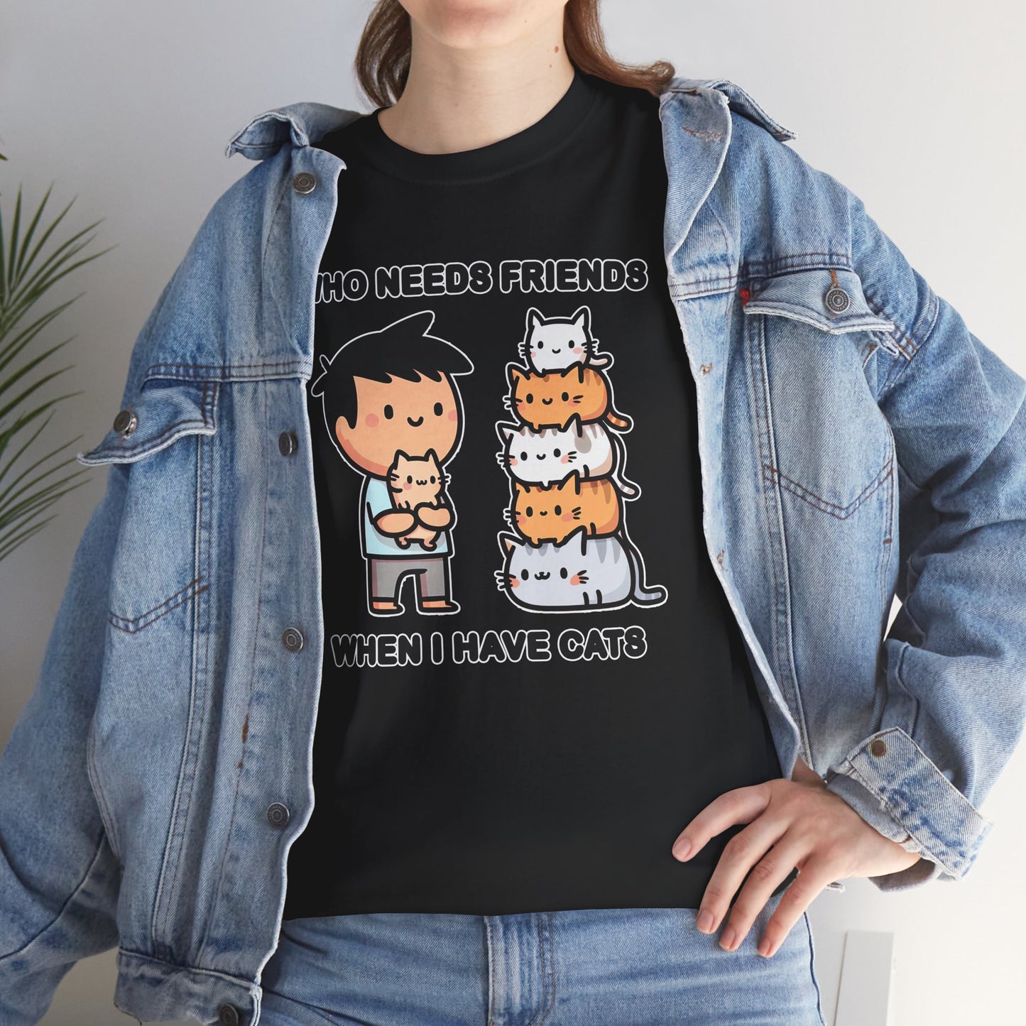 Who Needs Friends When I Have Cats T-Shirt