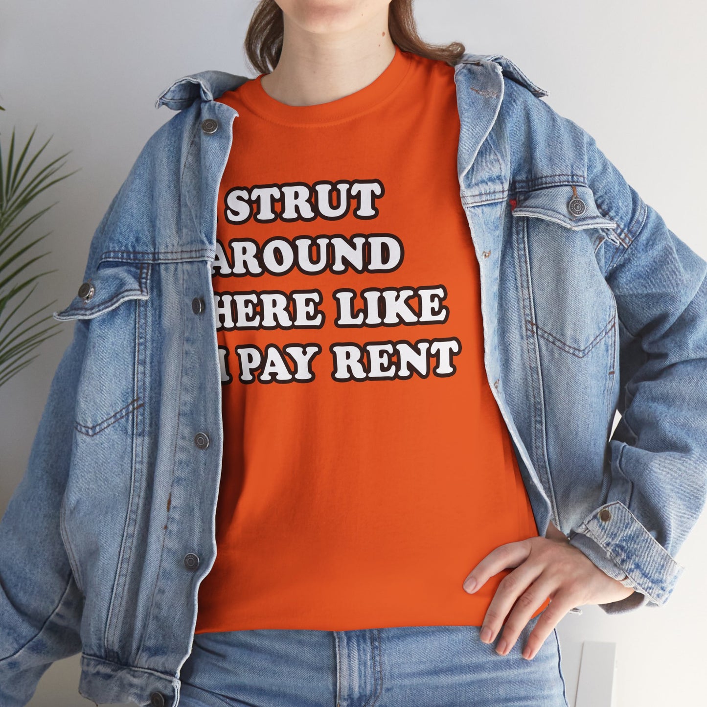 I Strut Around Here Like I Pay Rent T-Shirt