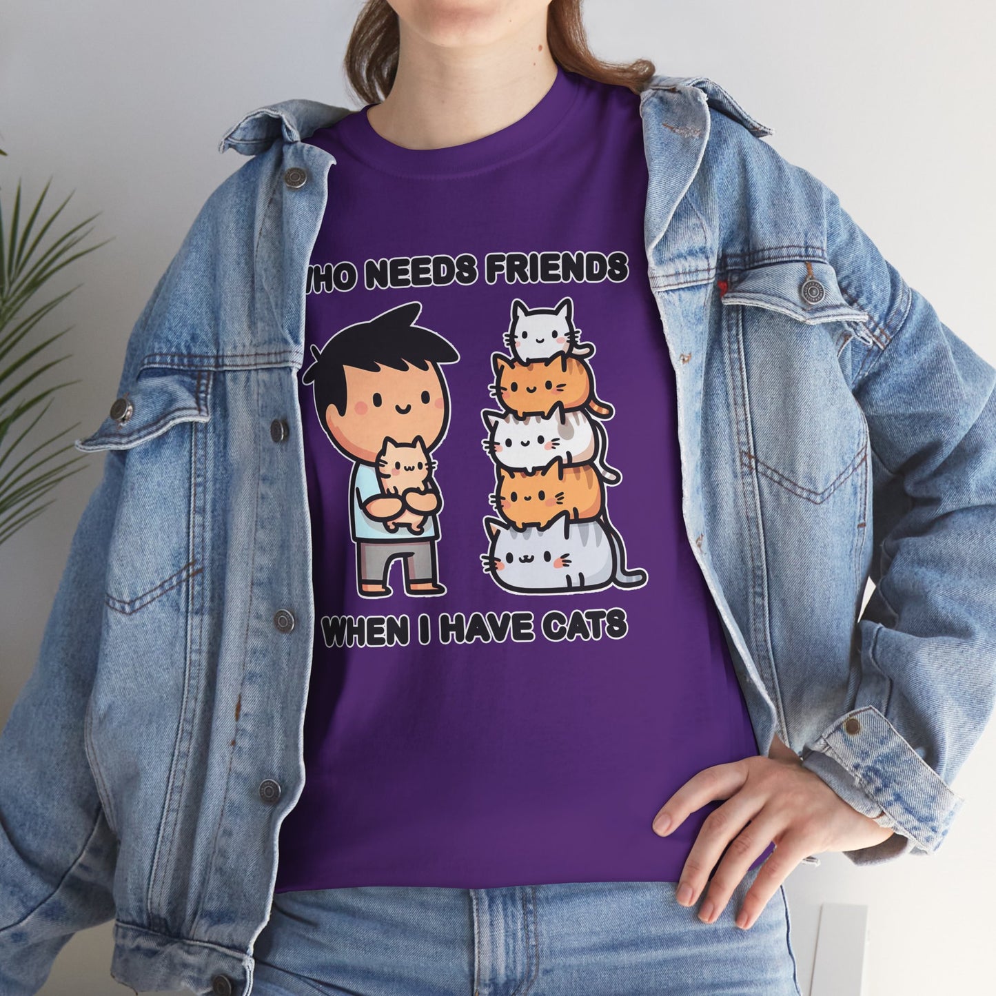 Who Needs Friends When I Have Cats T-Shirt