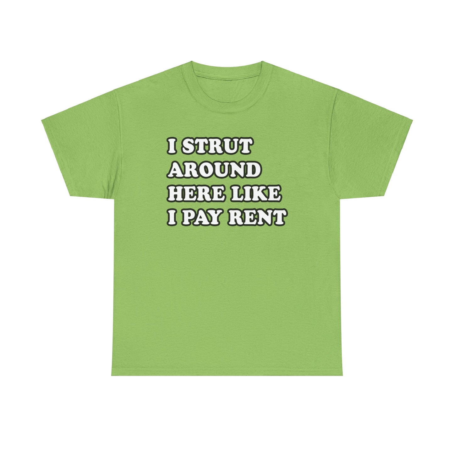 I Strut Around Here Like I Pay Rent T-Shirt