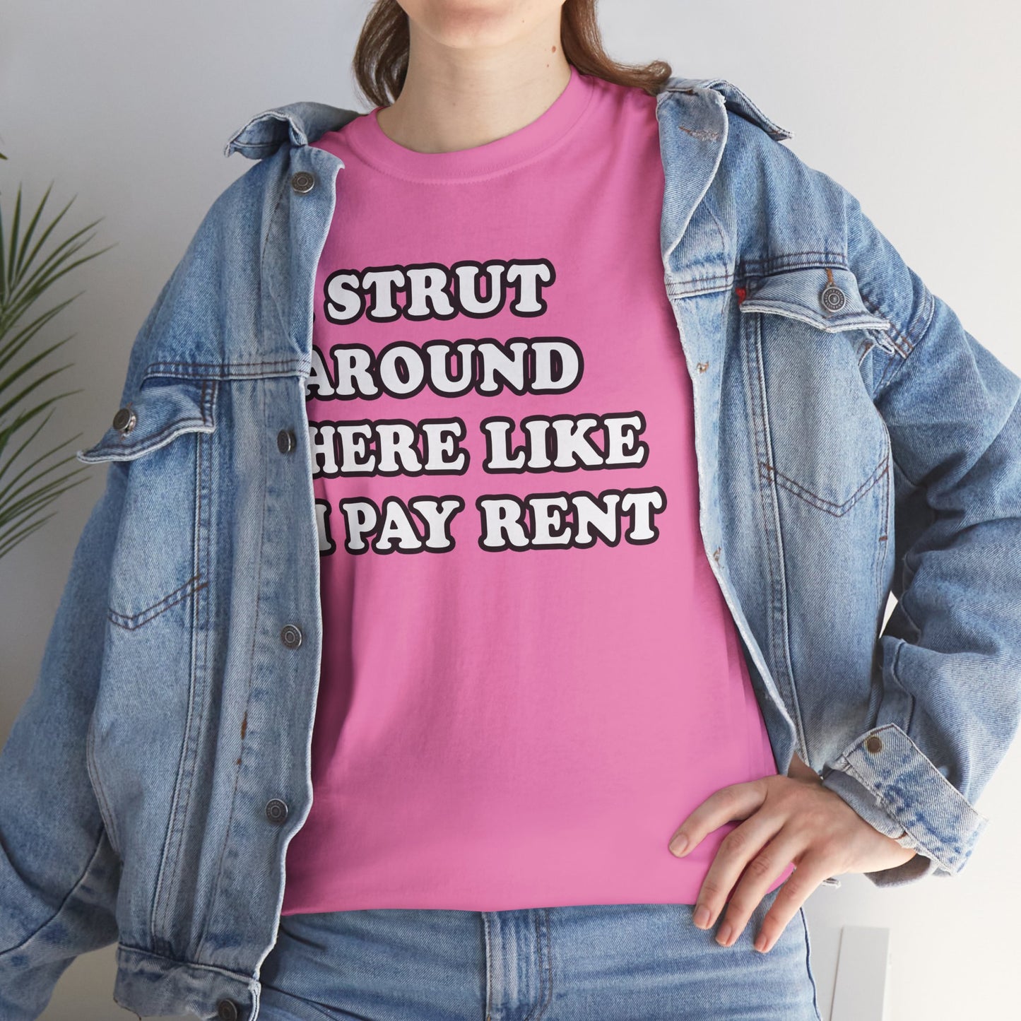 I Strut Around Here Like I Pay Rent T-Shirt