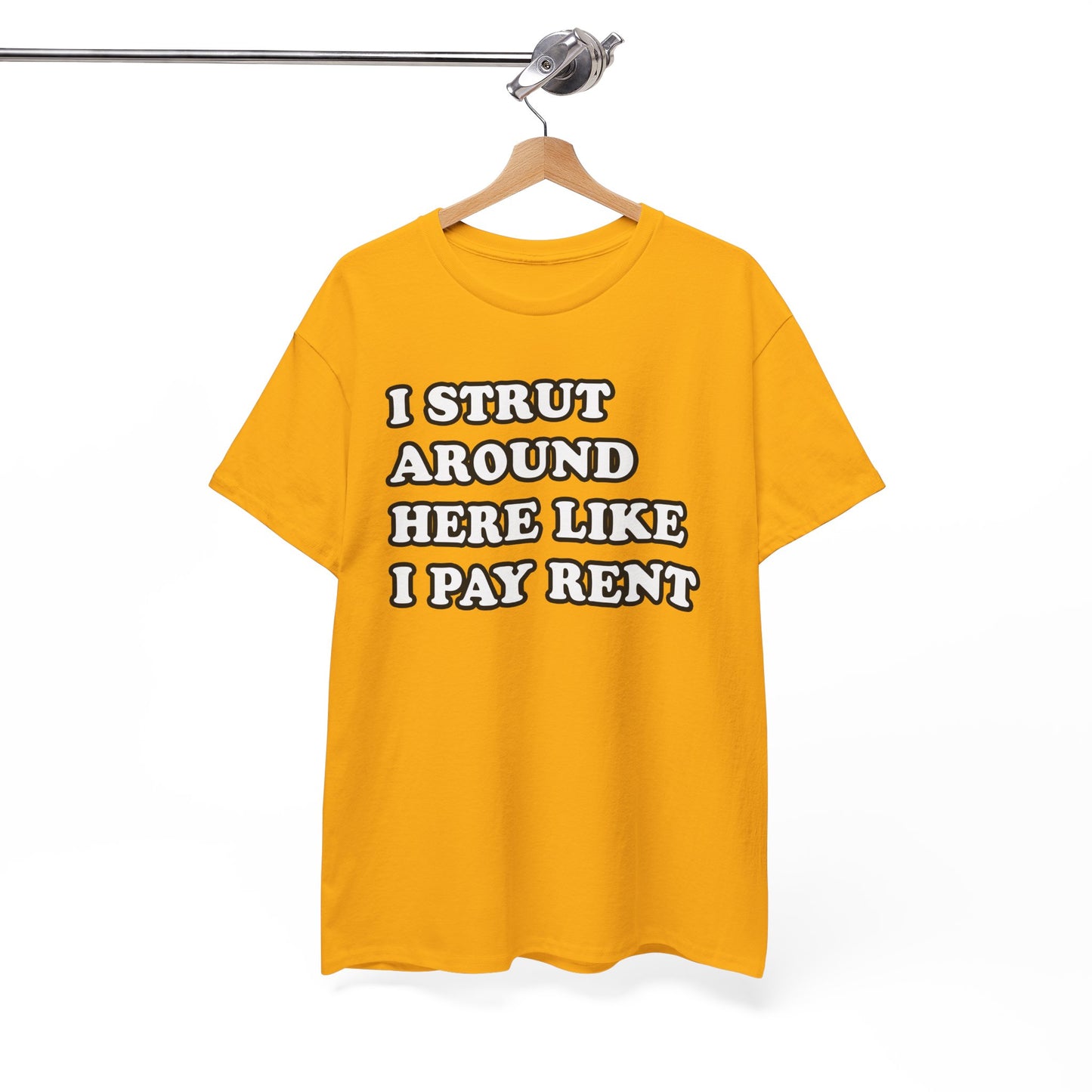 I Strut Around Here Like I Pay Rent T-Shirt