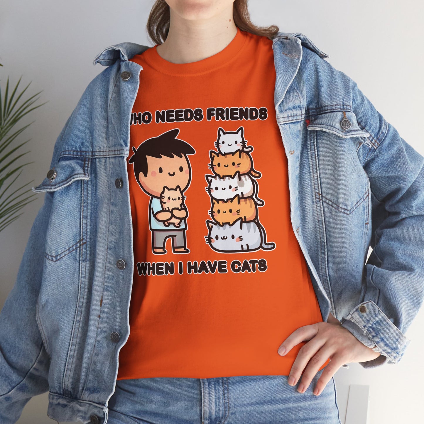 Who Needs Friends When I Have Cats T-Shirt