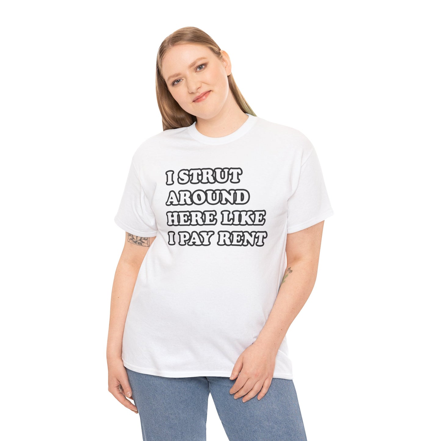 I Strut Around Here Like I Pay Rent T-Shirt