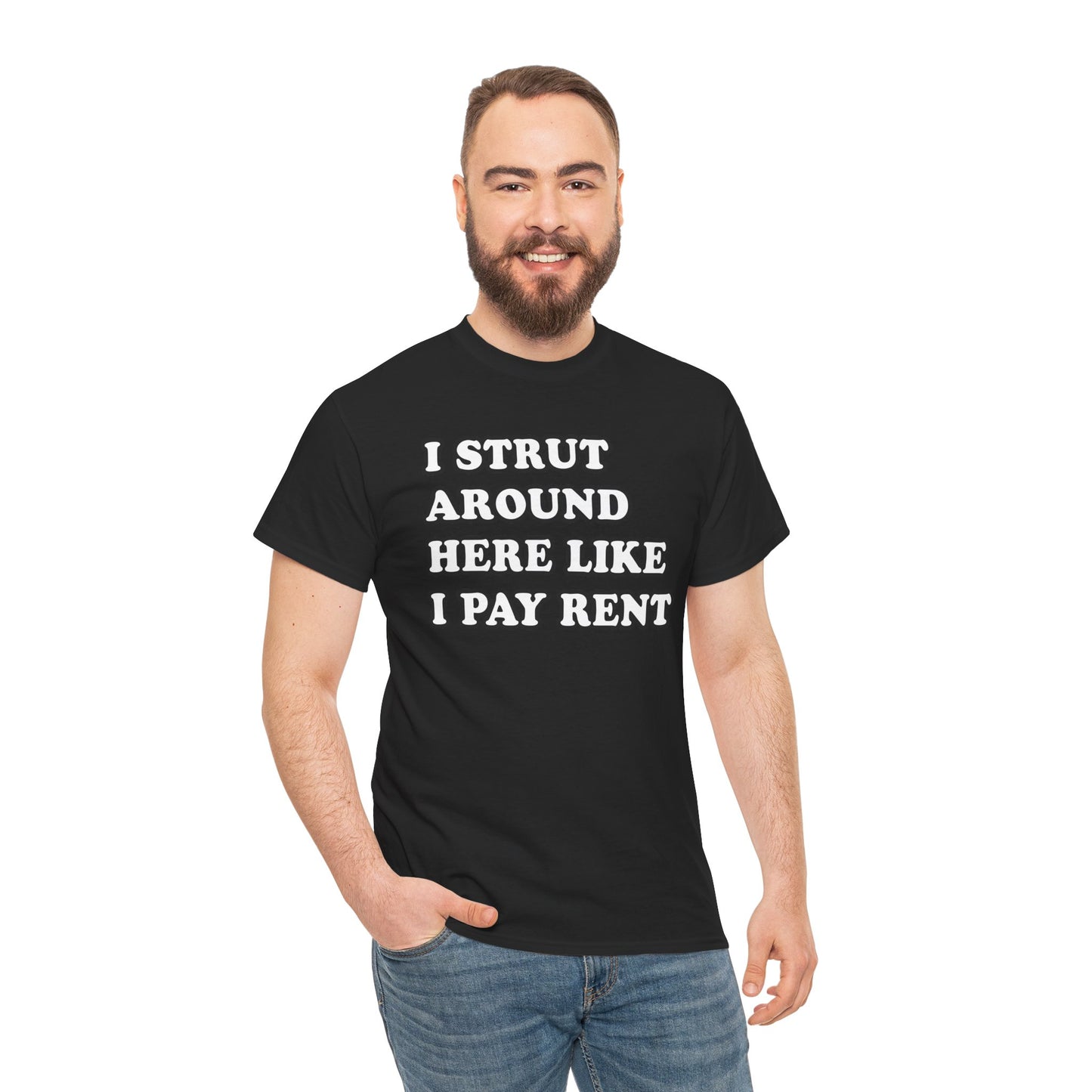 I Strut Around Here Like I Pay Rent T-Shirt