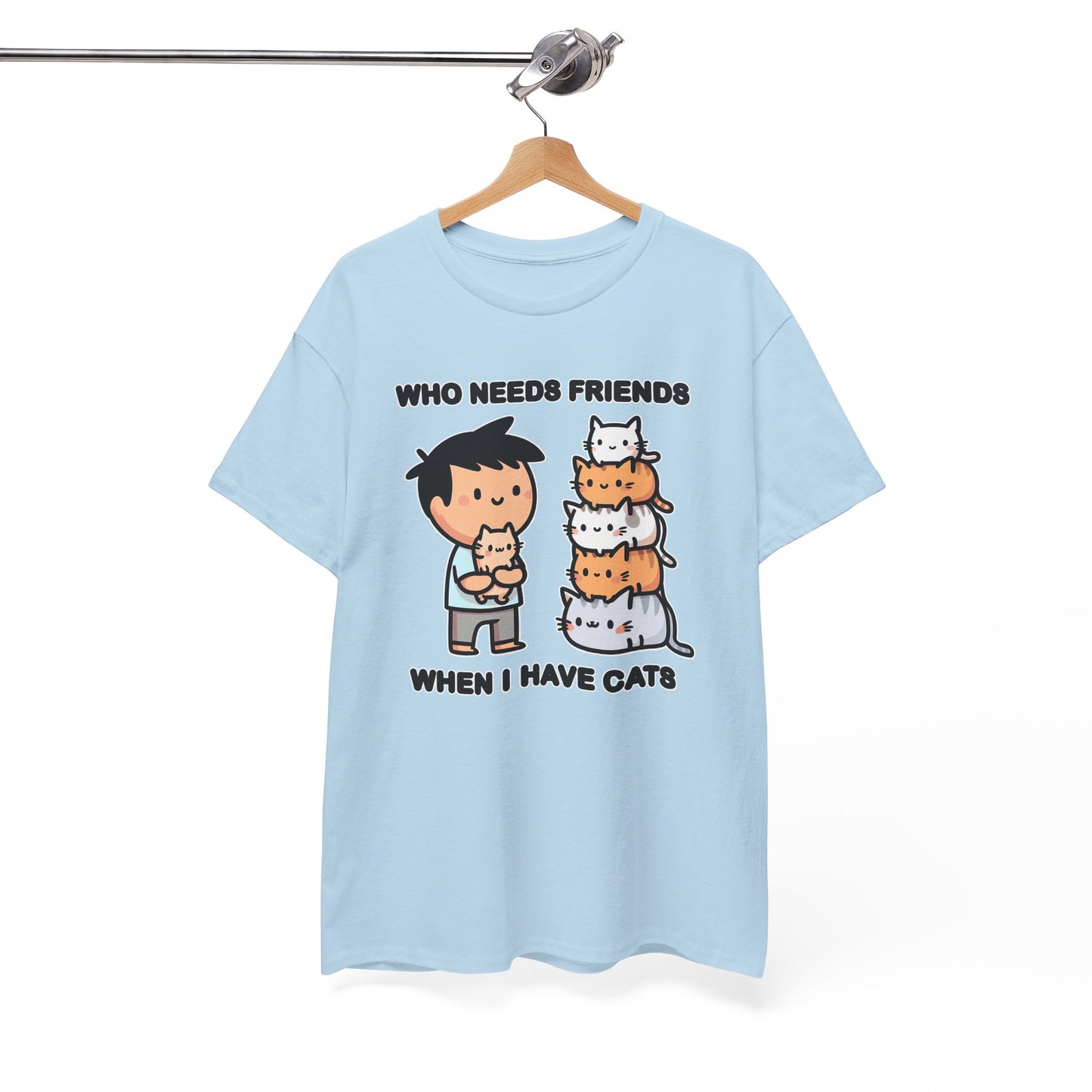 Who Needs Friends When I Have Cats T-Shirt