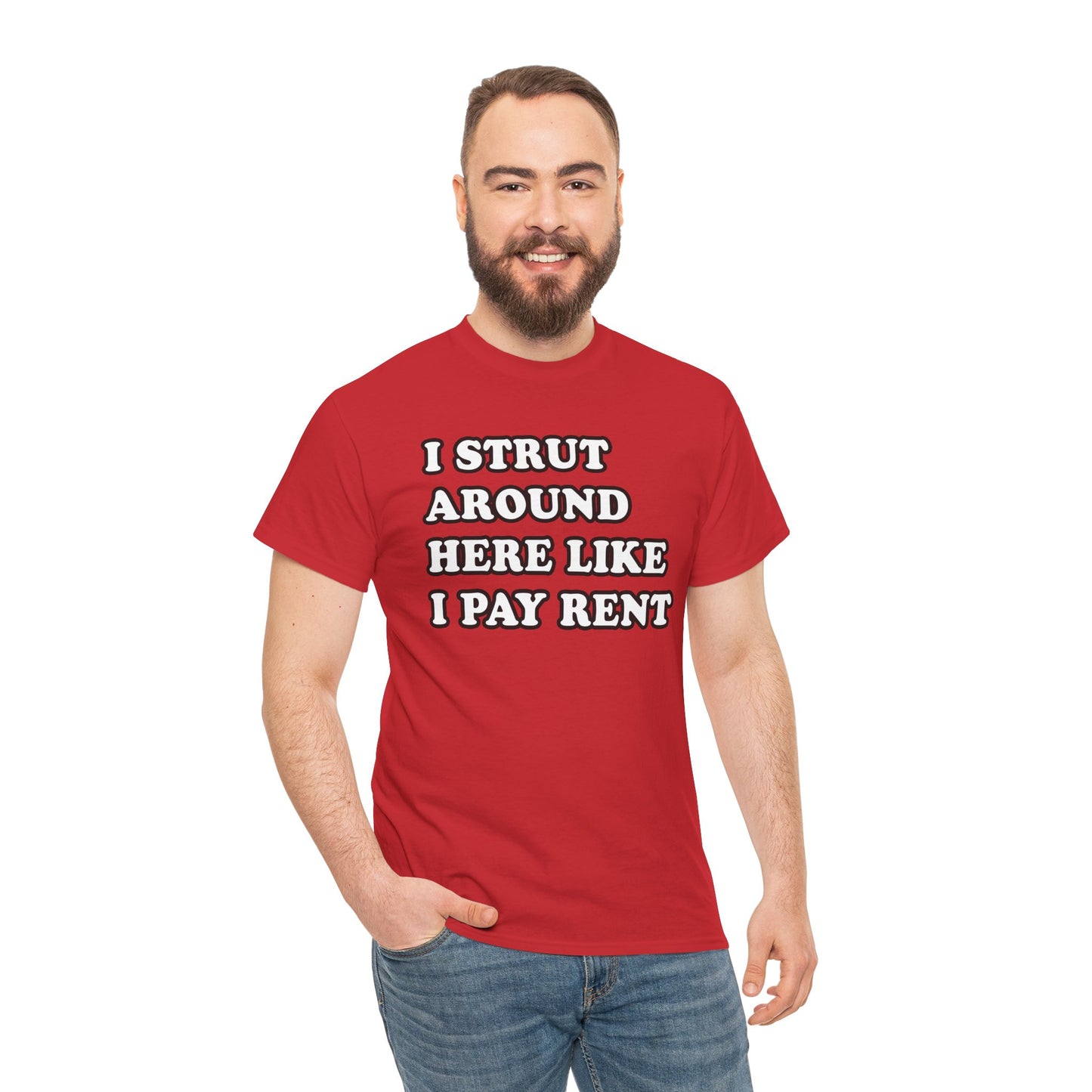 I Strut Around Here Like I Pay Rent T-Shirt