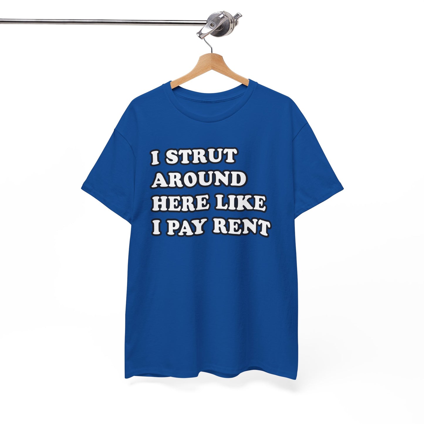 I Strut Around Here Like I Pay Rent T-Shirt