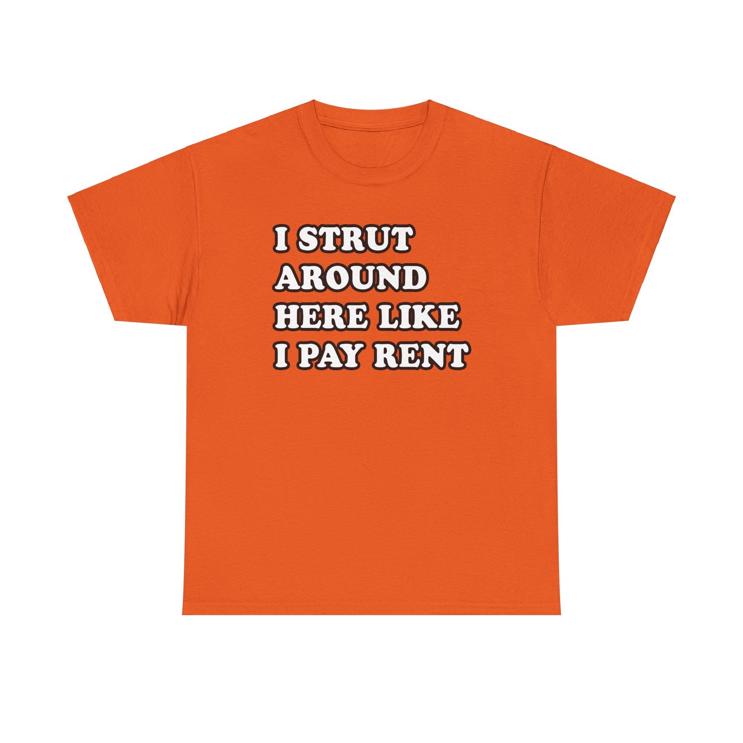I Strut Around Here Like I Pay Rent T-Shirt