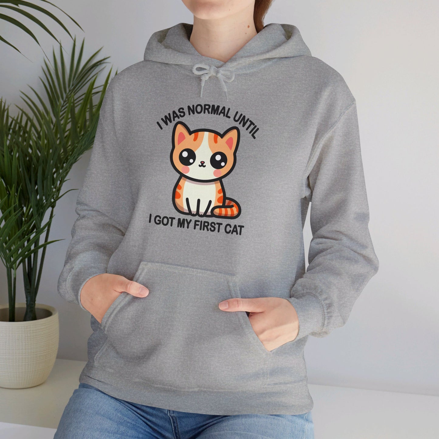 I was Normal Until I Got my First CAt Gender-Neutral Hoodie