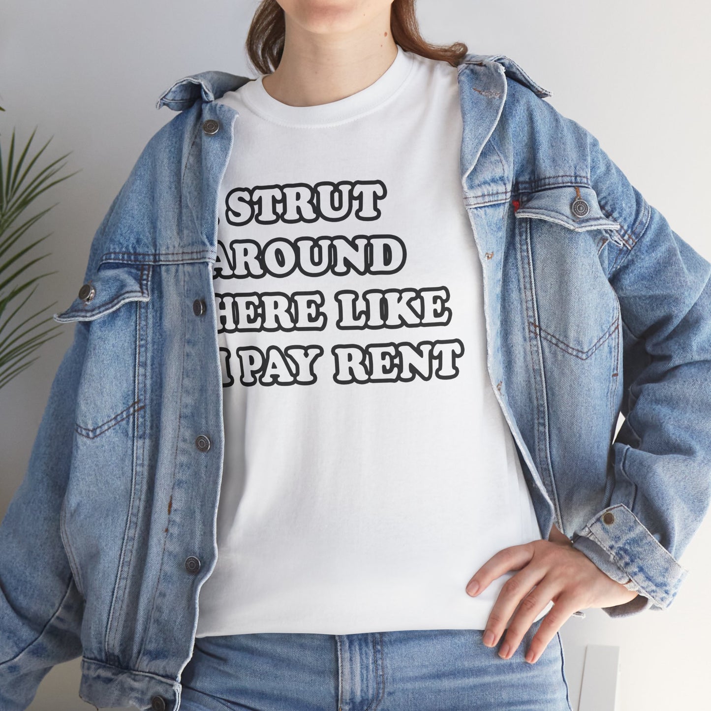 I Strut Around Here Like I Pay Rent T-Shirt