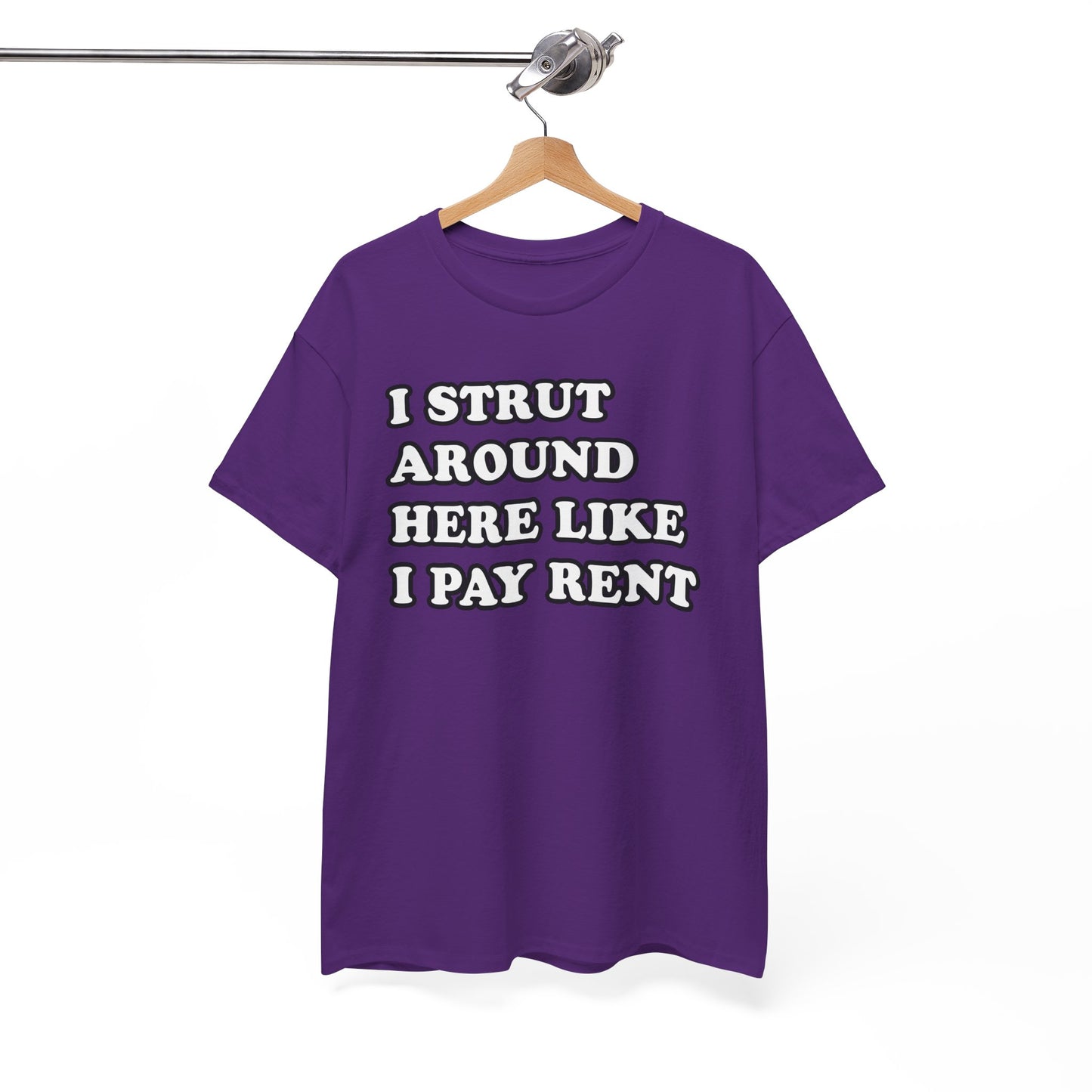 I Strut Around Here Like I Pay Rent T-Shirt