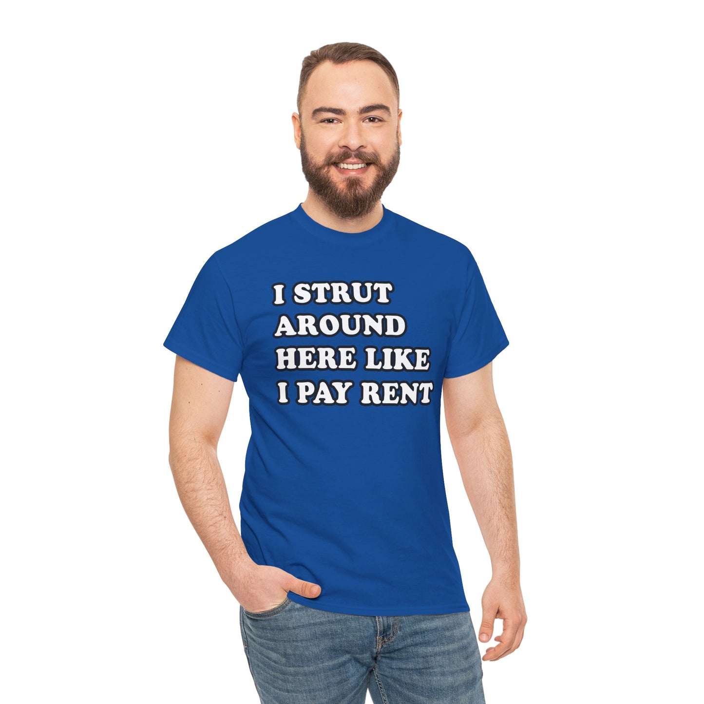 I Strut Around Here Like I Pay Rent T-Shirt