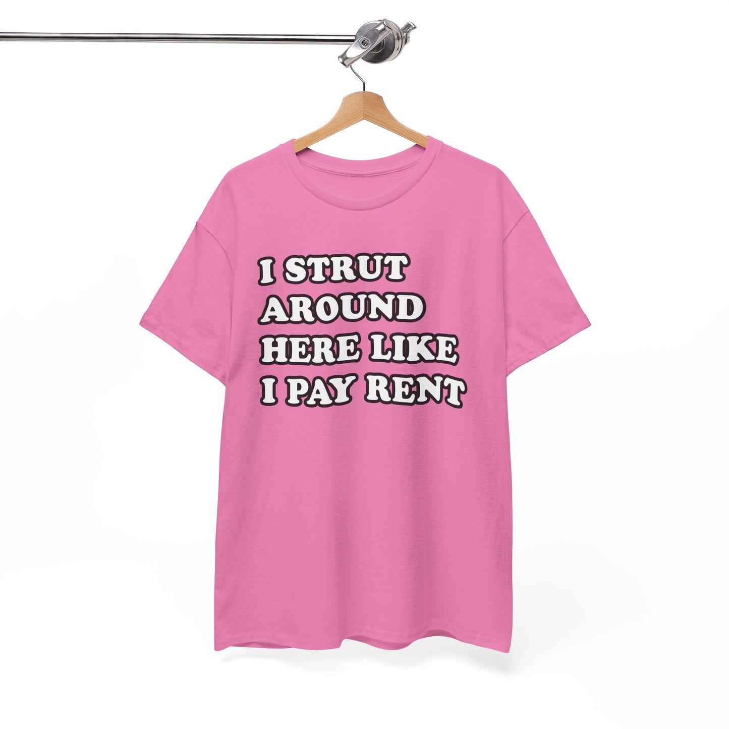 I Strut Around Here Like I Pay Rent T-Shirt