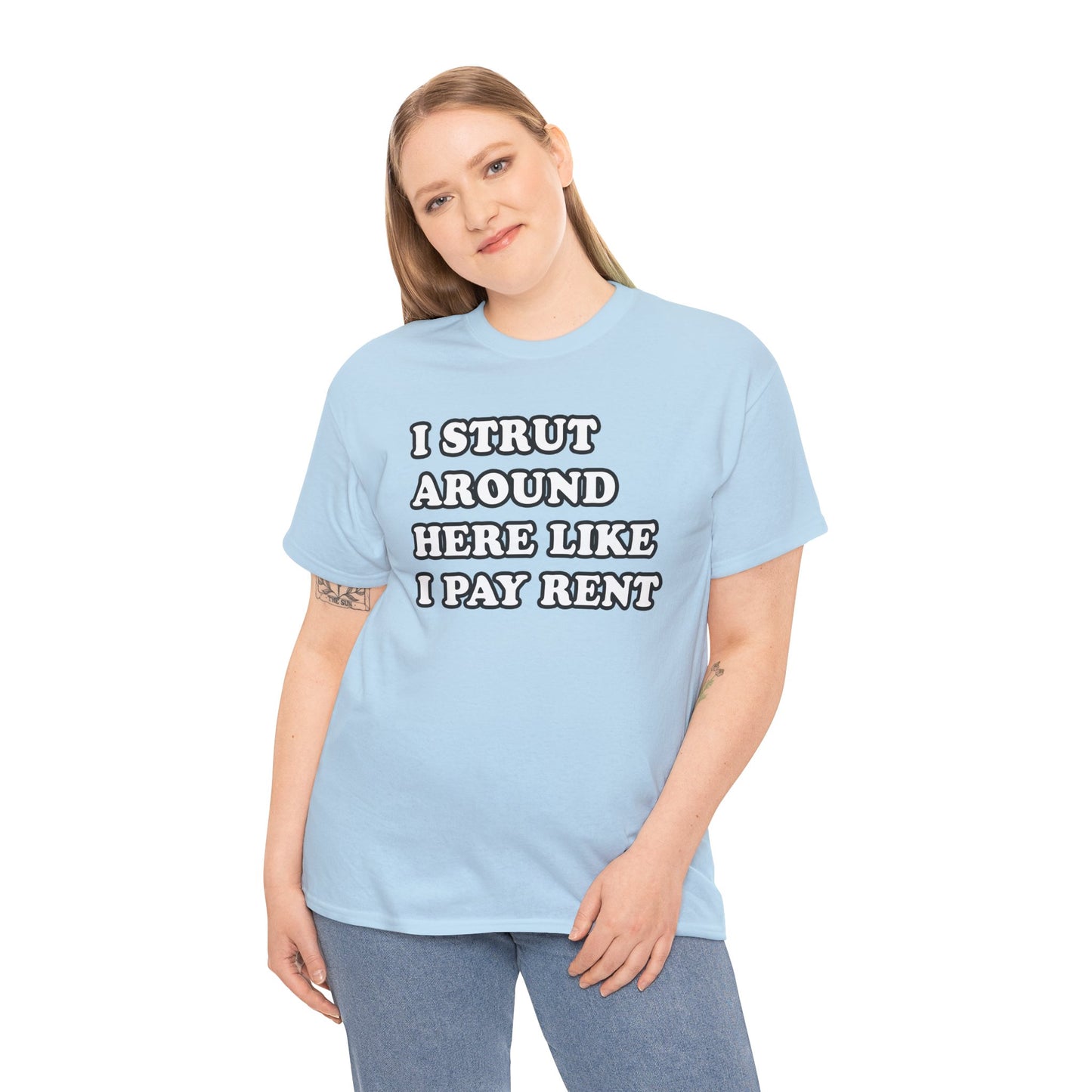 I Strut Around Here Like I Pay Rent T-Shirt