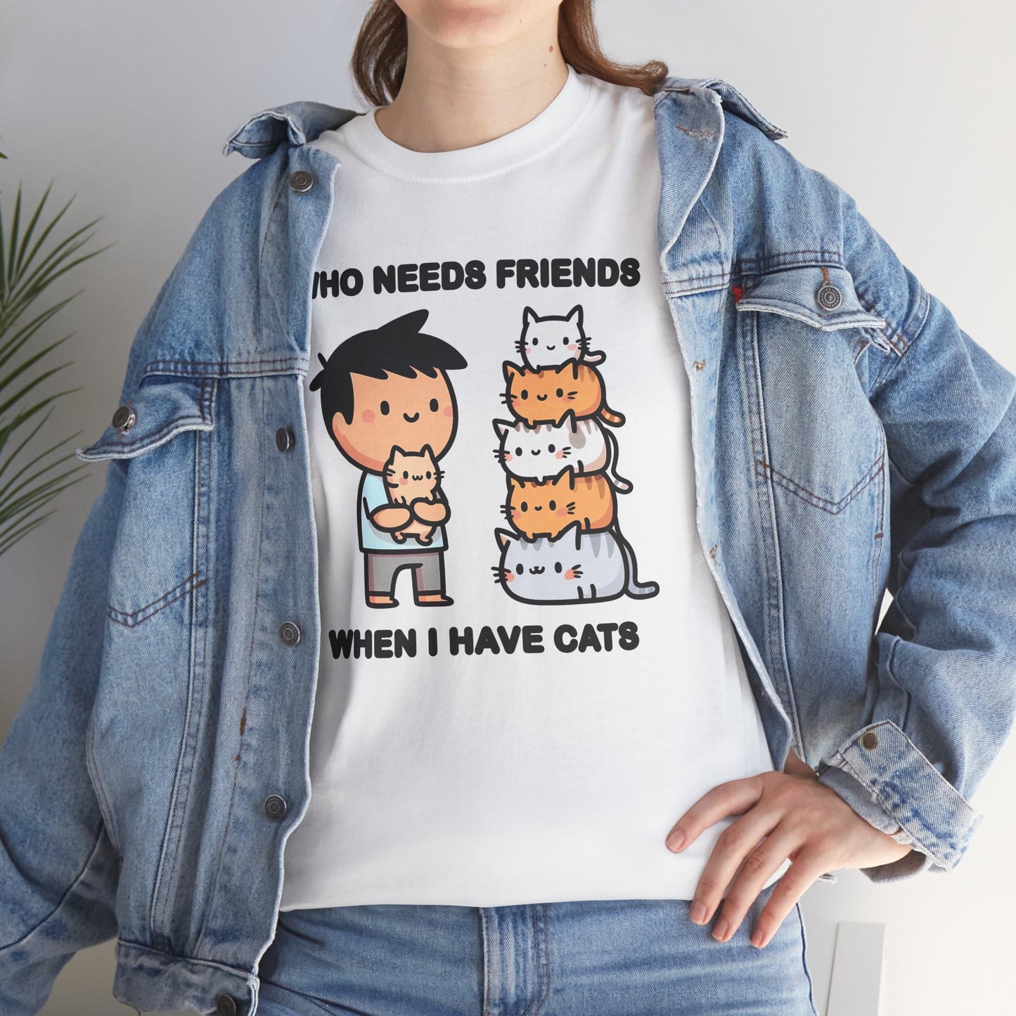Who Needs Friends When I Have Cats T-Shirt