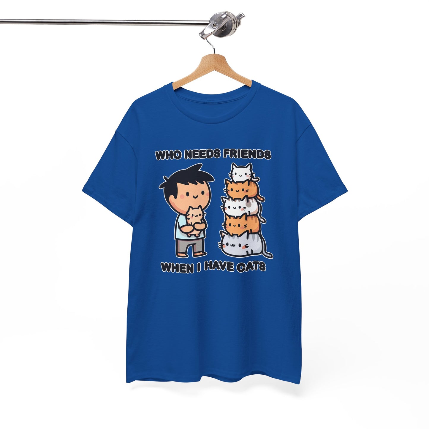 Who Needs Friends When I Have Cats T-Shirt
