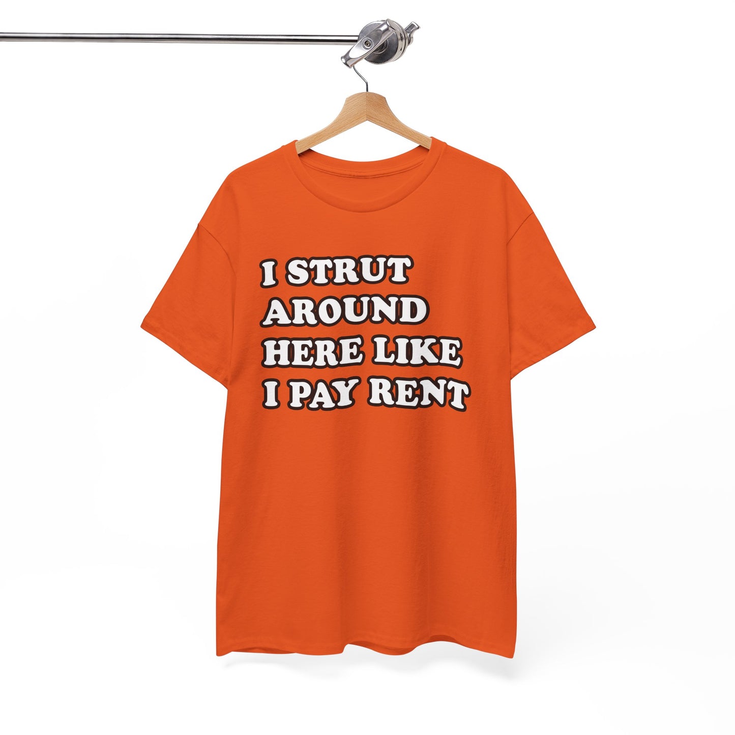I Strut Around Here Like I Pay Rent T-Shirt