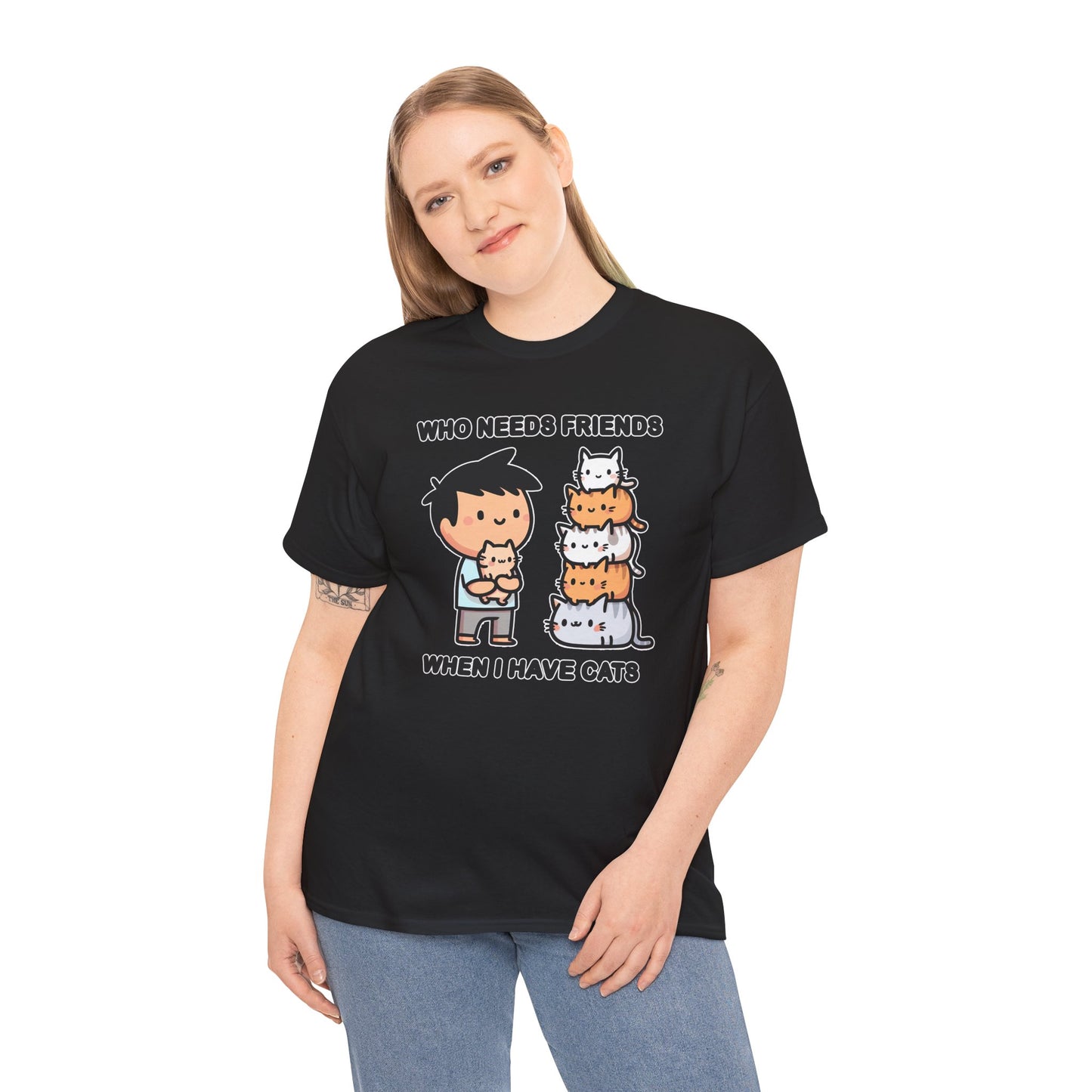 Who Needs Friends When I Have Cats T-Shirt