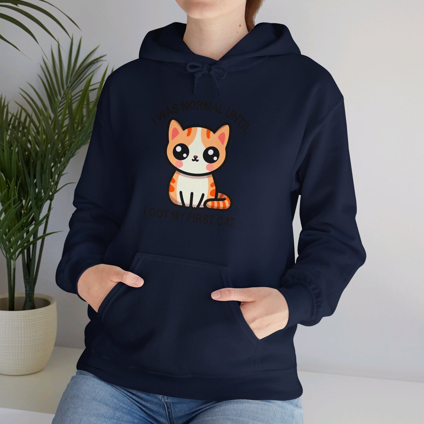 I was Normal Until I Got my First CAt Gender-Neutral Hoodie