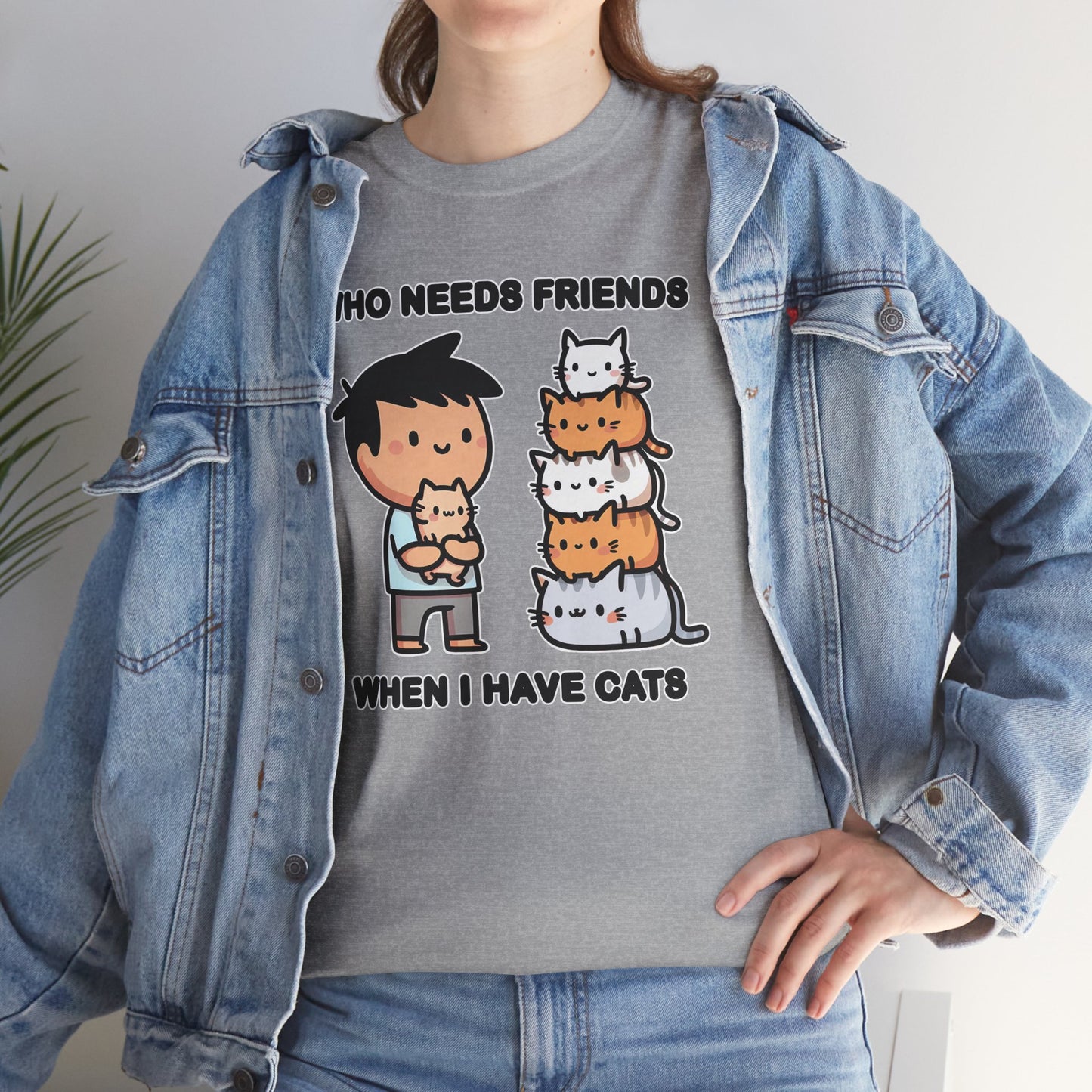 Who Needs Friends When I Have Cats T-Shirt