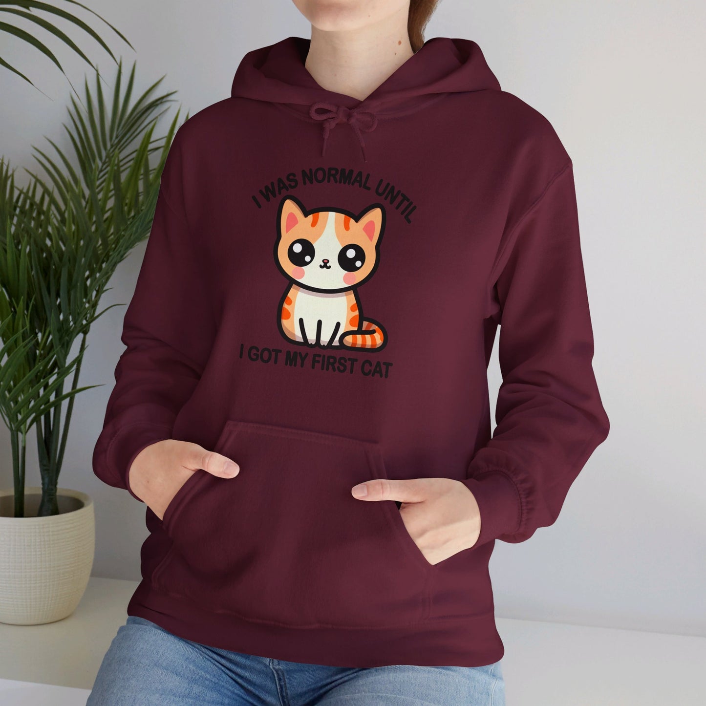 I was Normal Until I Got my First CAt Gender-Neutral Hoodie