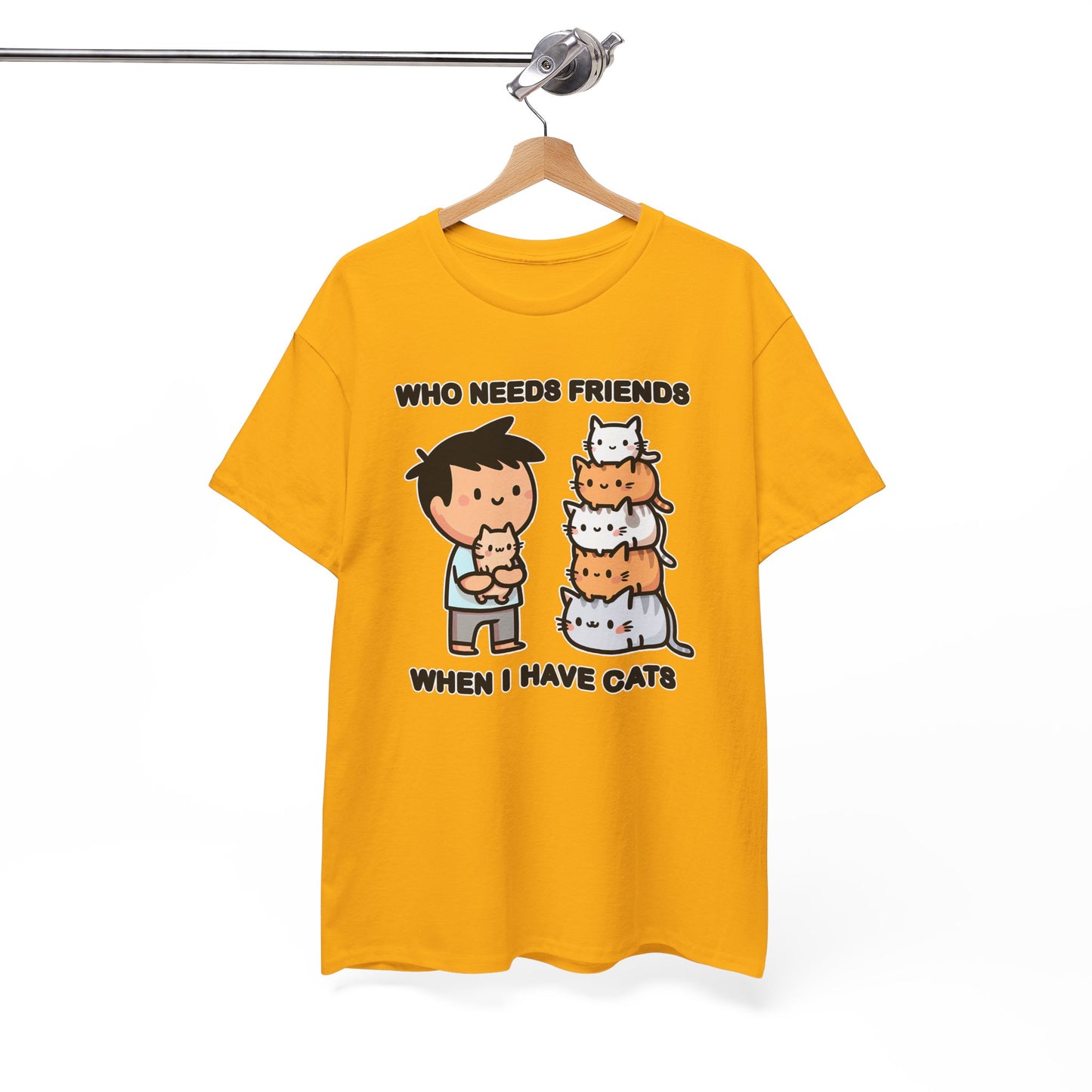 Who Needs Friends When I Have Cats T-Shirt