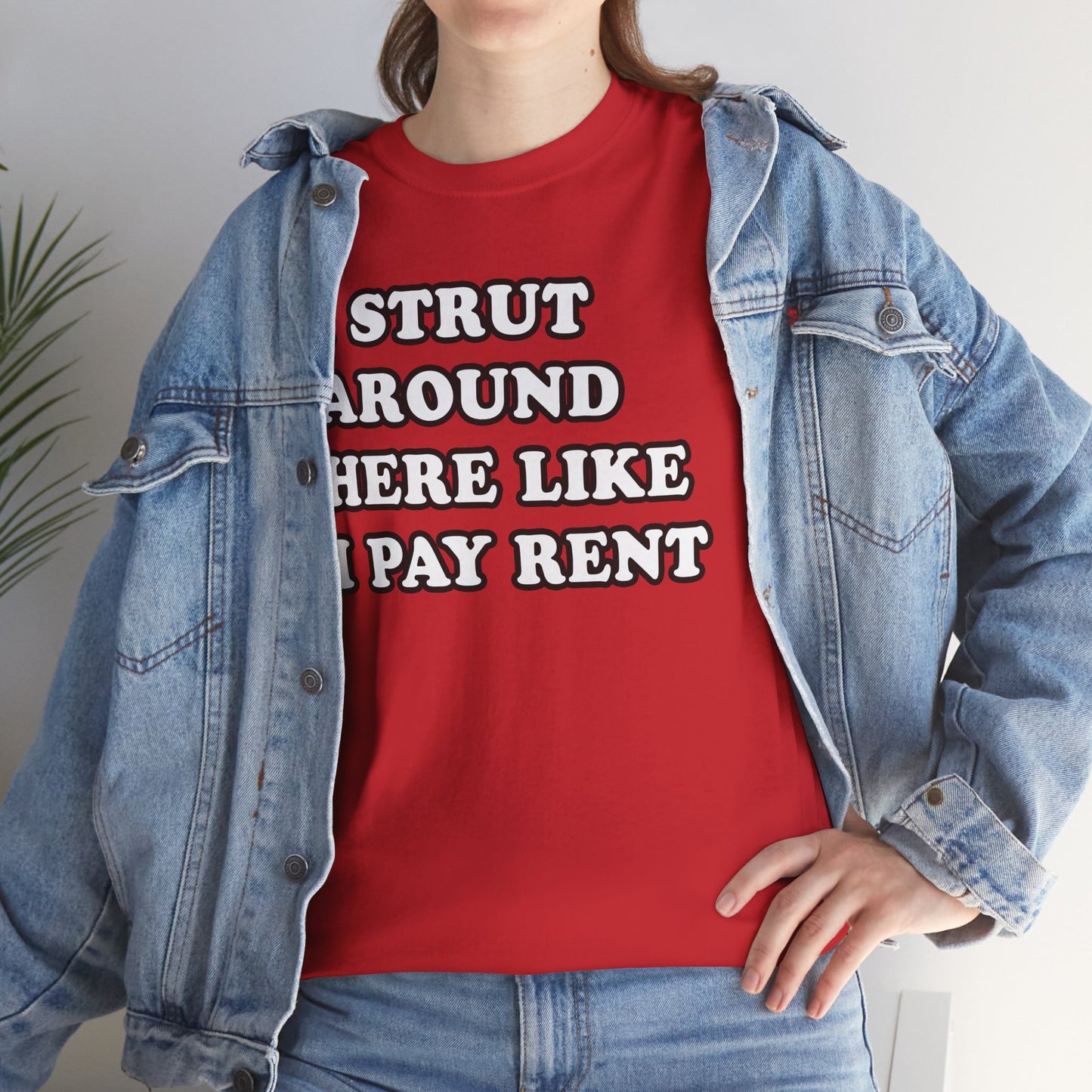 I Strut Around Here Like I Pay Rent T-Shirt