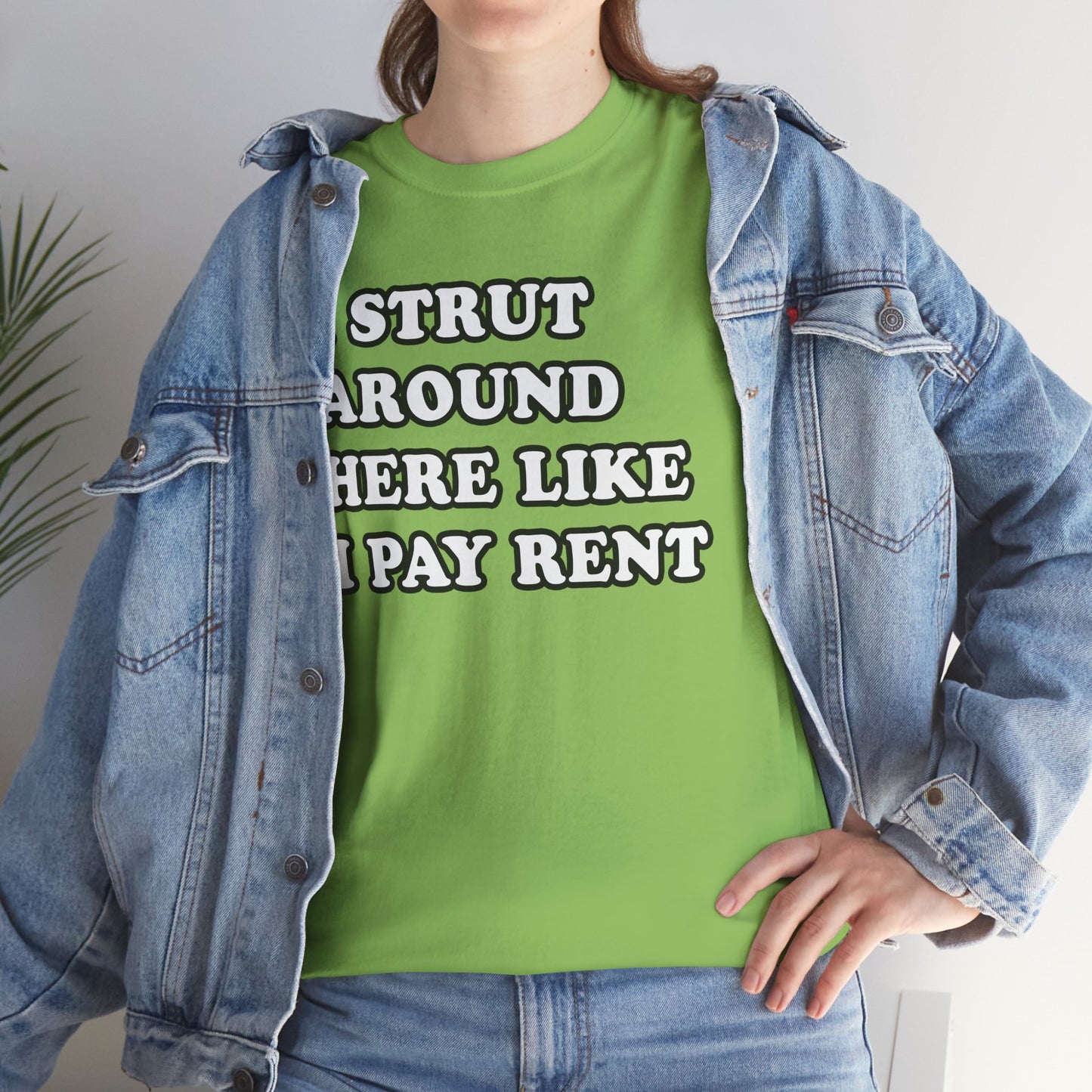 I Strut Around Here Like I Pay Rent T-Shirt