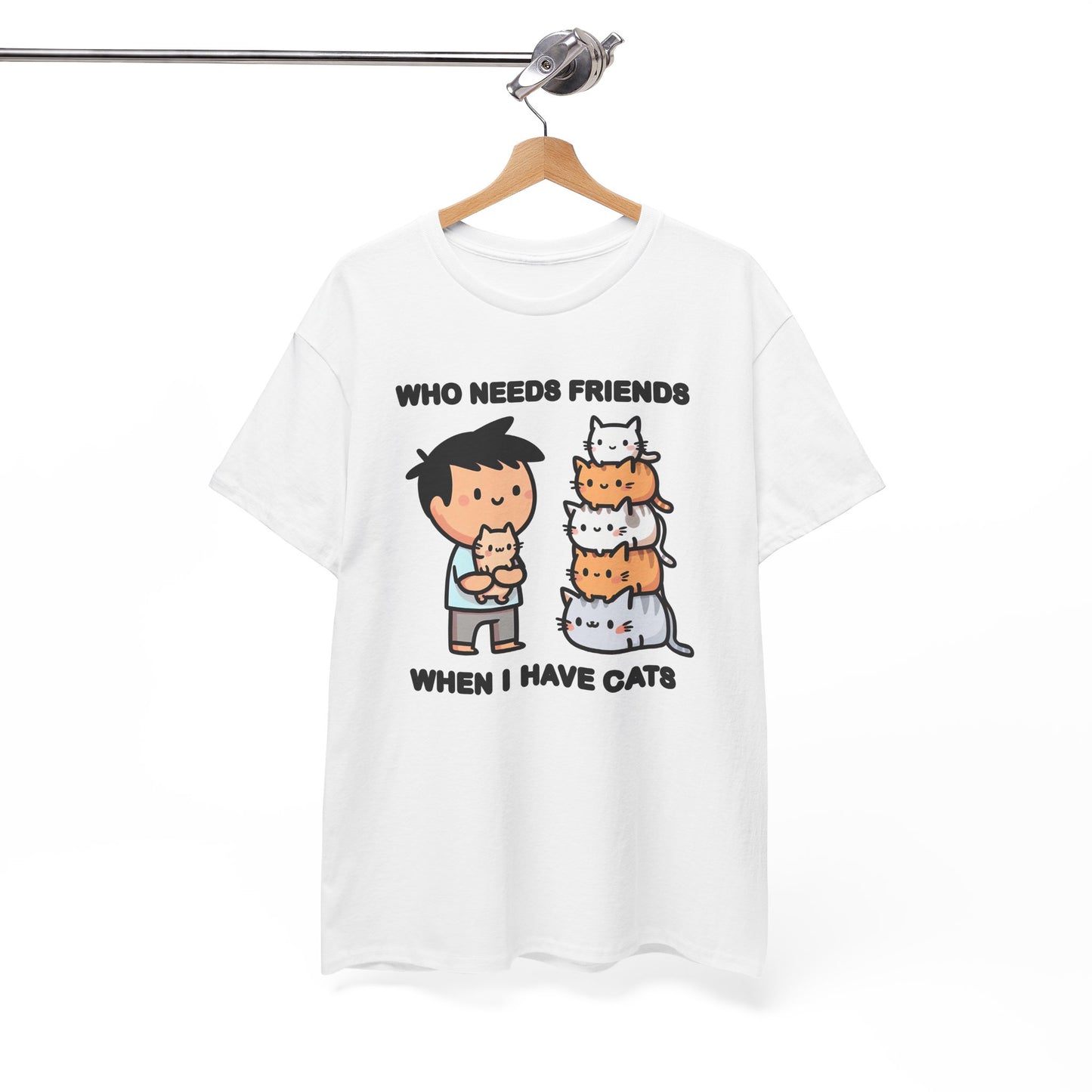 Who Needs Friends When I Have Cats T-Shirt