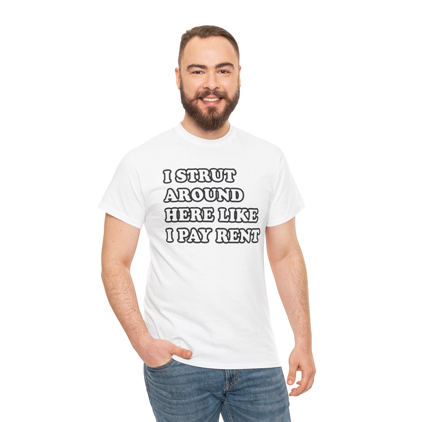 I Strut Around Here Like I Pay Rent T-Shirt
