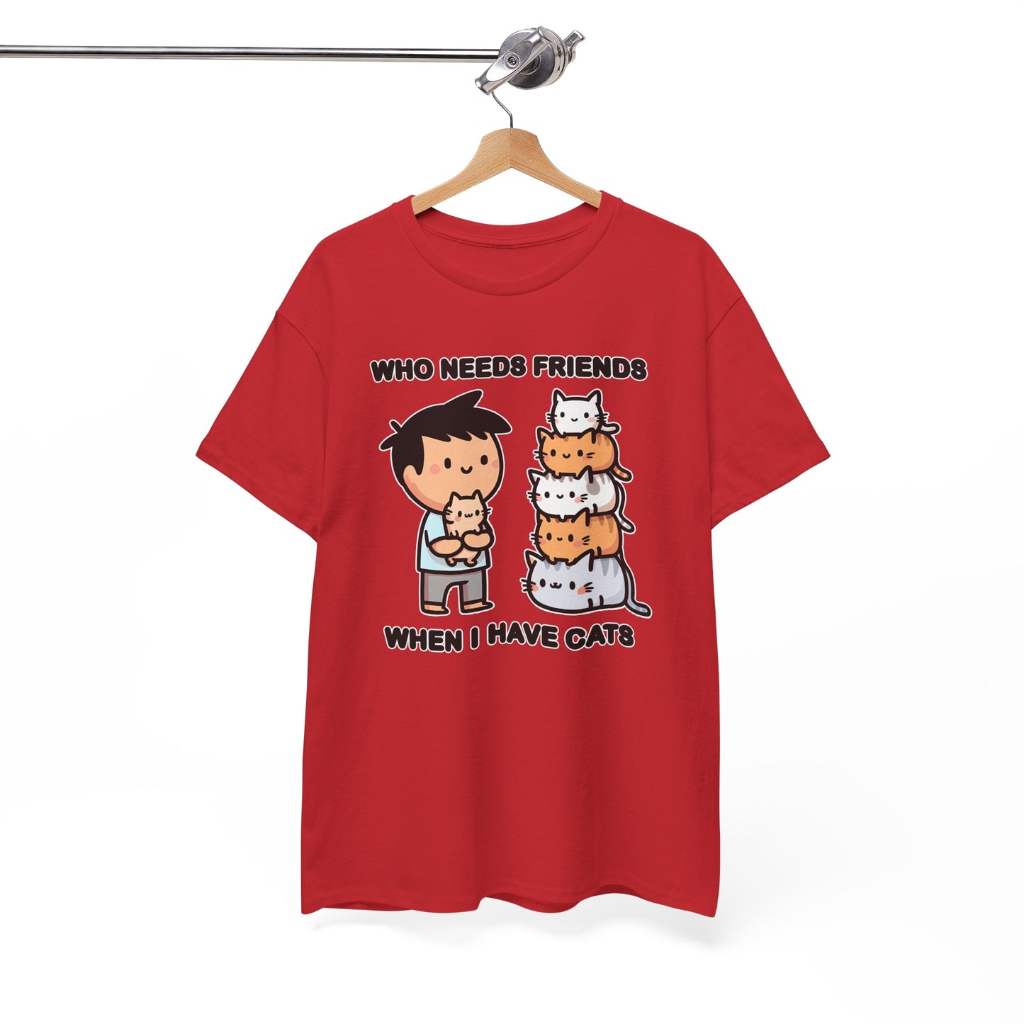 Who Needs Friends When I Have Cats T-Shirt