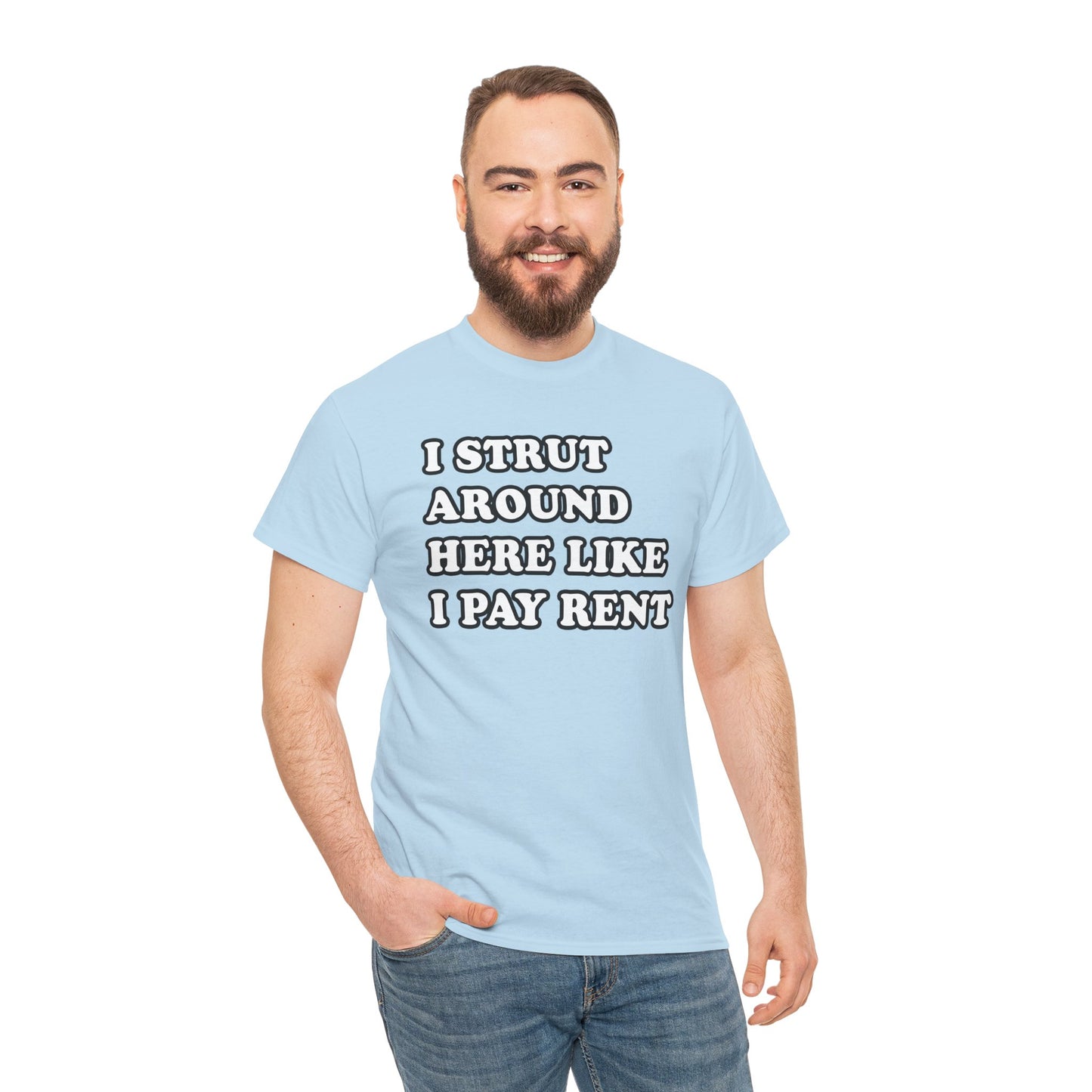 I Strut Around Here Like I Pay Rent T-Shirt