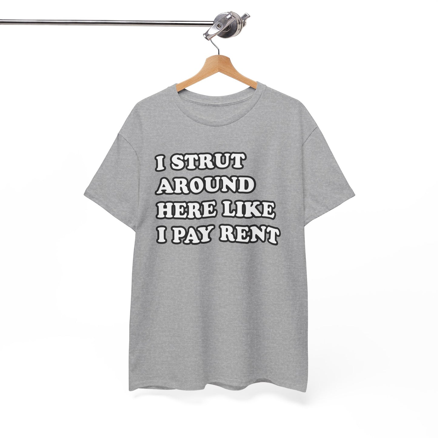 I Strut Around Here Like I Pay Rent T-Shirt