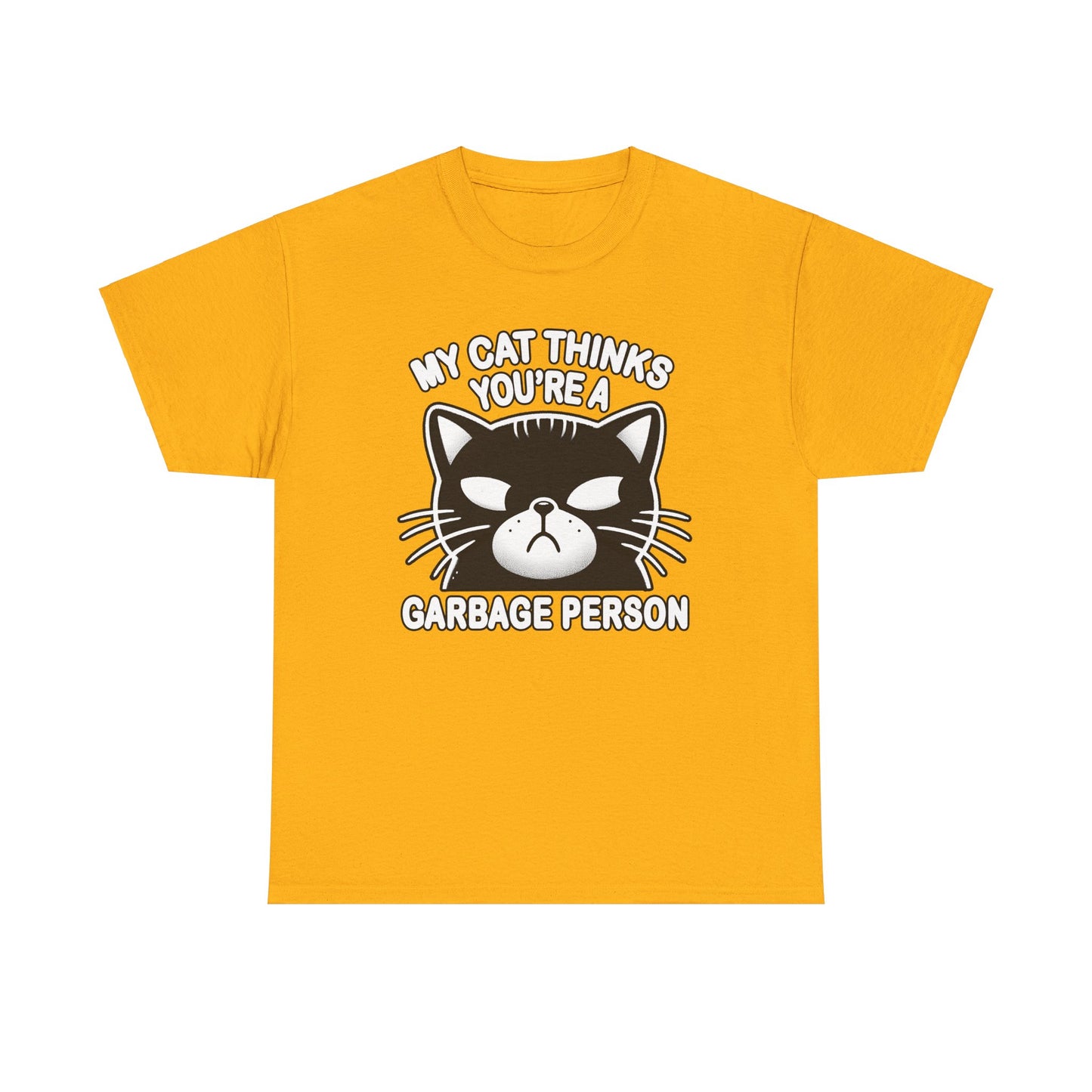 My Cat Thinks You're a Garbage Person T-Shirt
