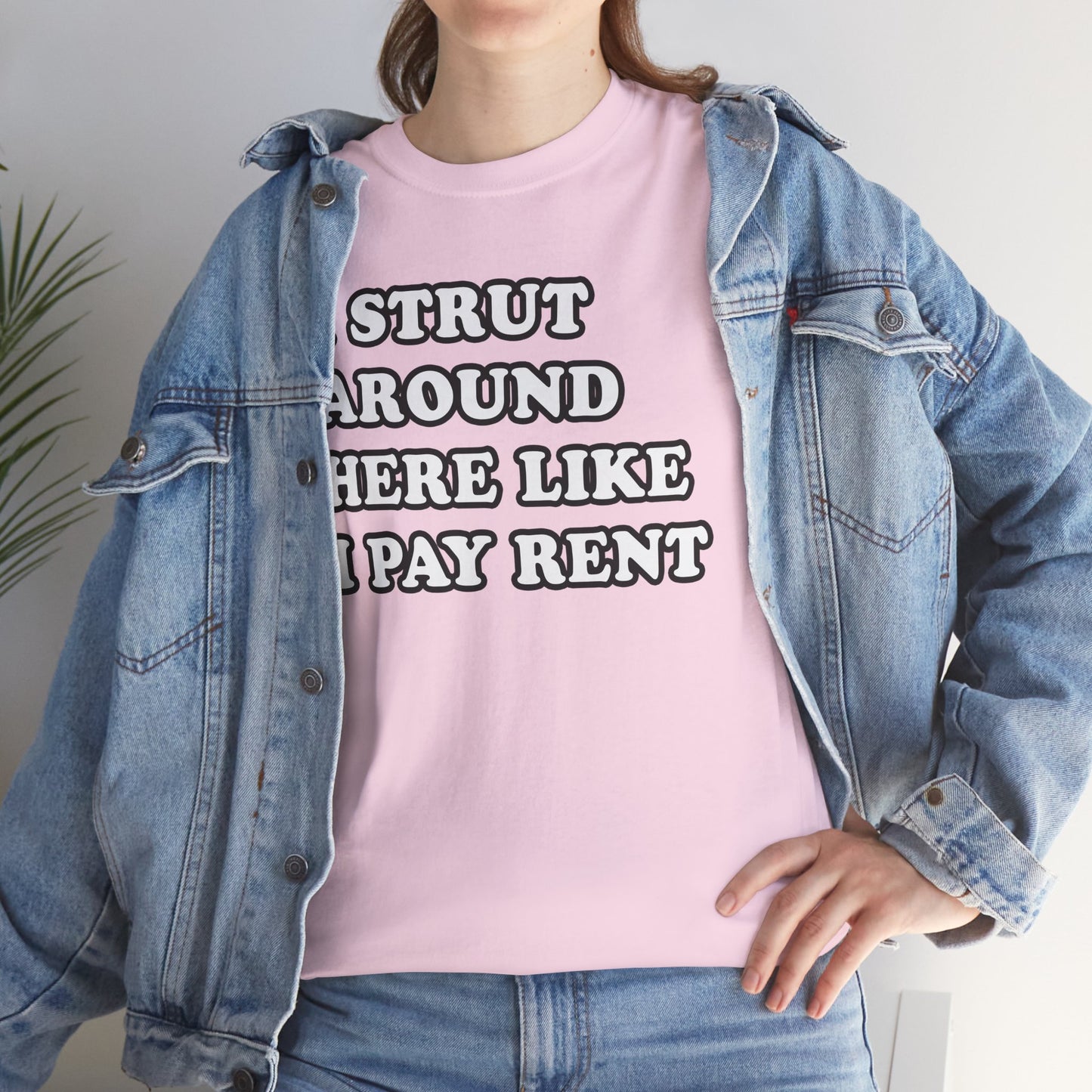 I Strut Around Here Like I Pay Rent T-Shirt