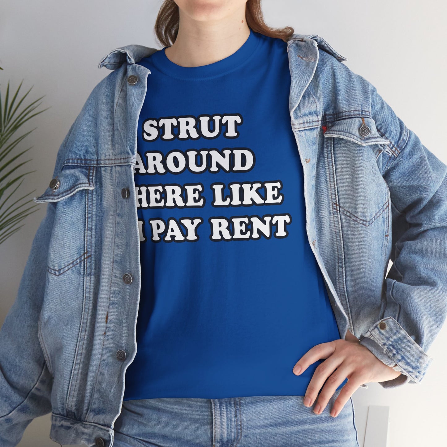 I Strut Around Here Like I Pay Rent T-Shirt