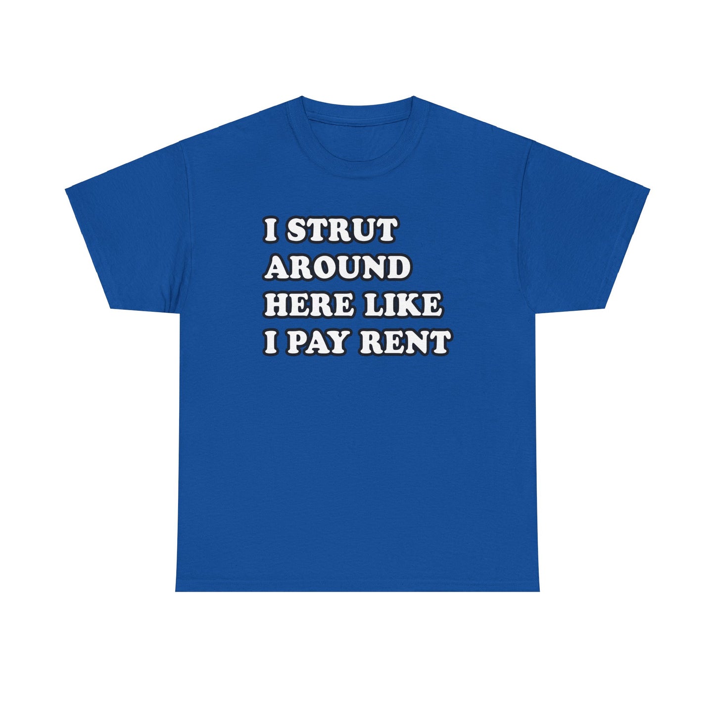 I Strut Around Here Like I Pay Rent T-Shirt