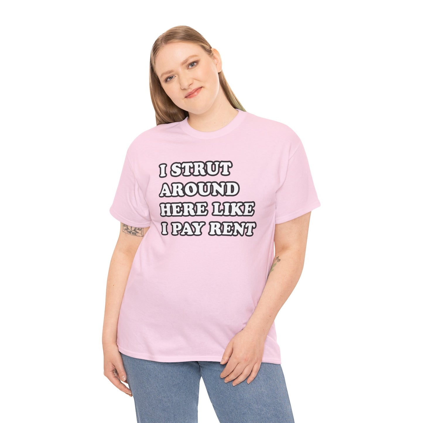 I Strut Around Here Like I Pay Rent T-Shirt