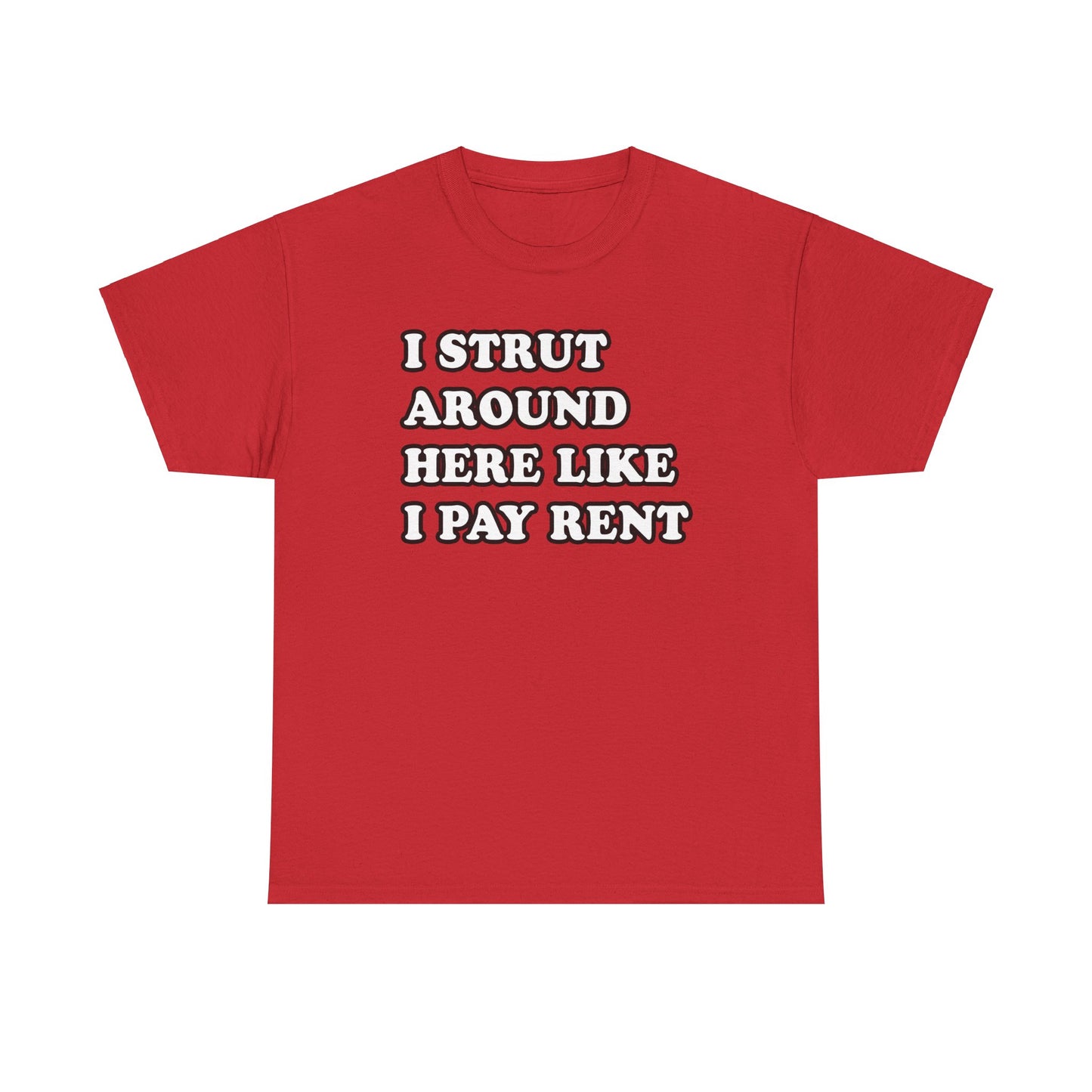 I Strut Around Here Like I Pay Rent T-Shirt