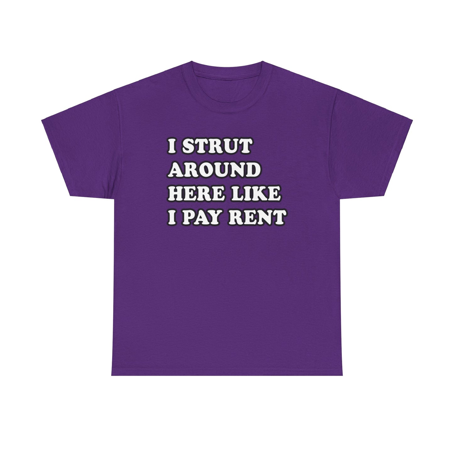 I Strut Around Here Like I Pay Rent T-Shirt