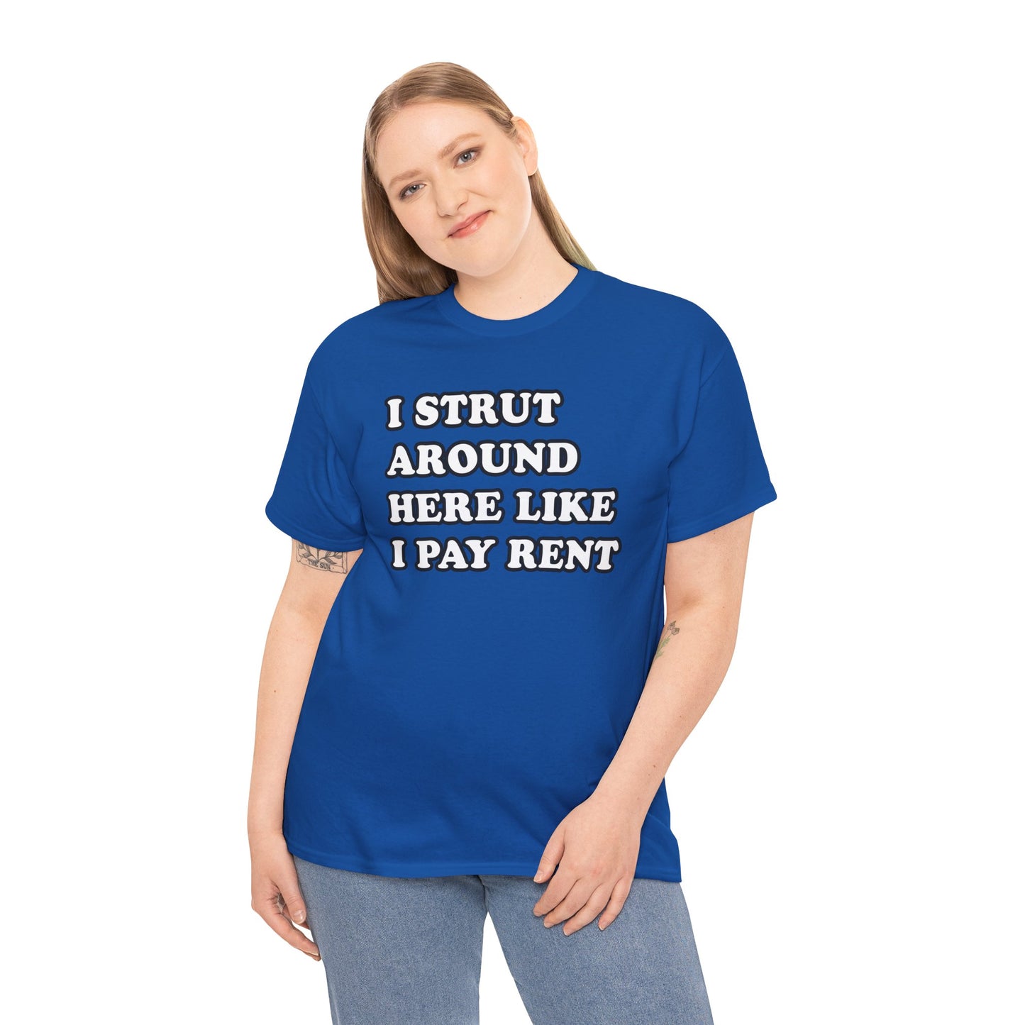 I Strut Around Here Like I Pay Rent T-Shirt