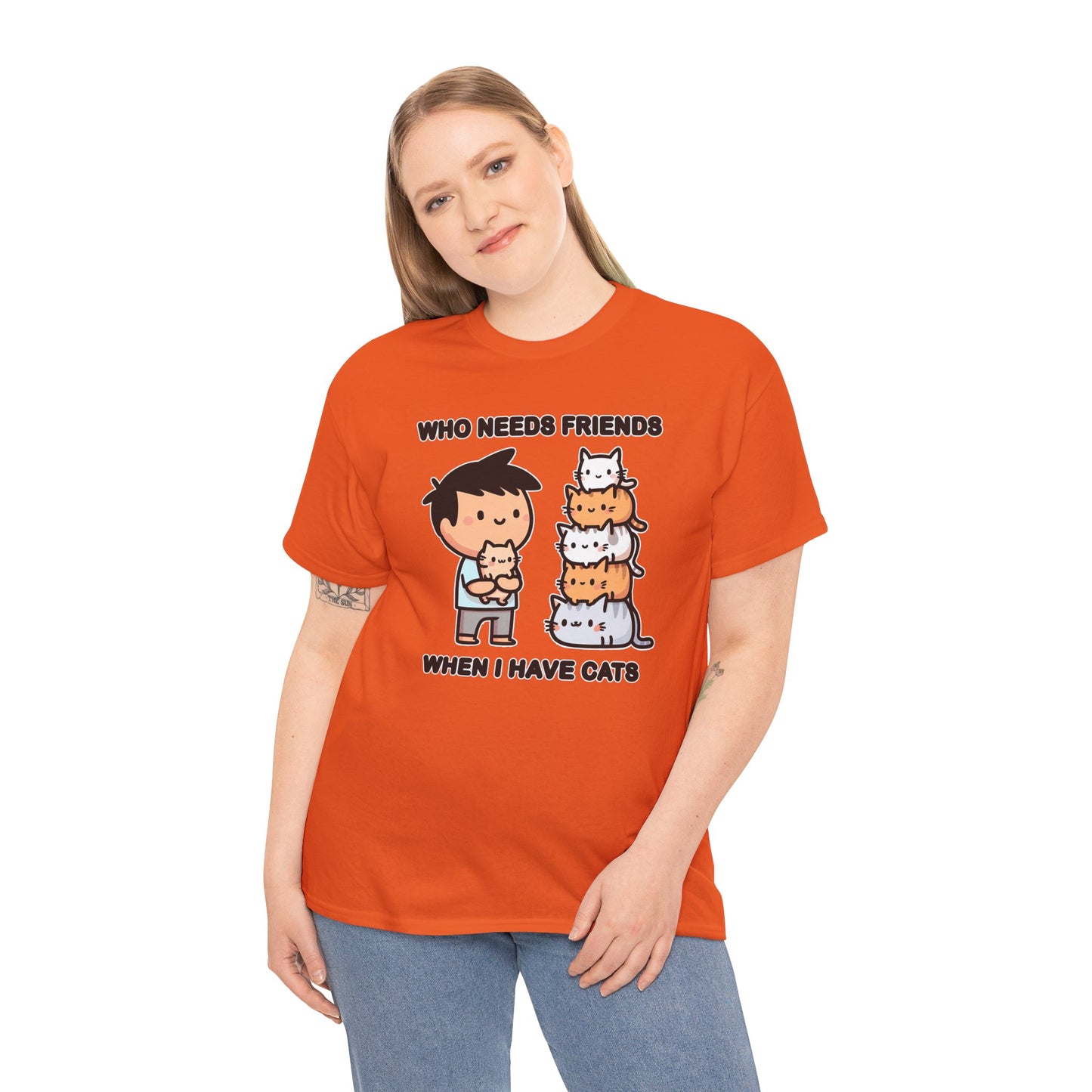 Who Needs Friends When I Have Cats T-Shirt