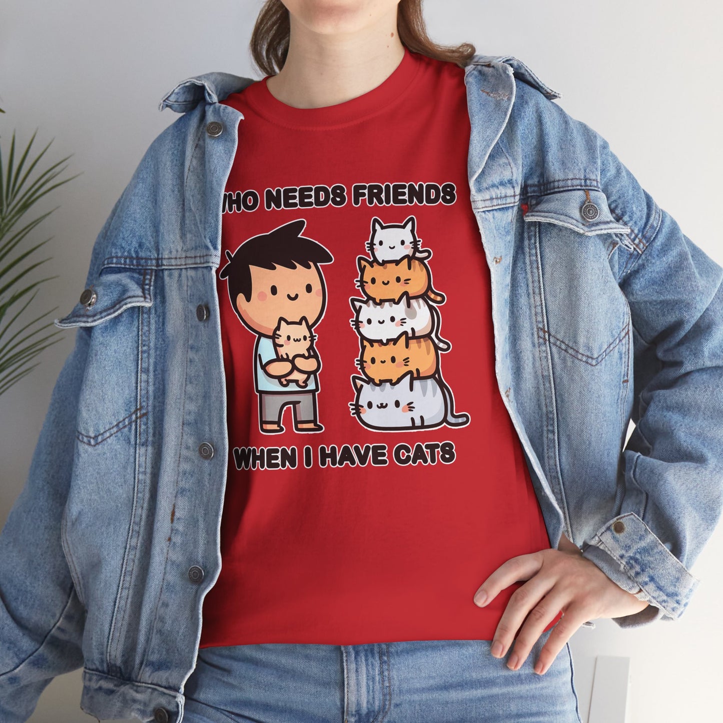 Who Needs Friends When I Have Cats T-Shirt