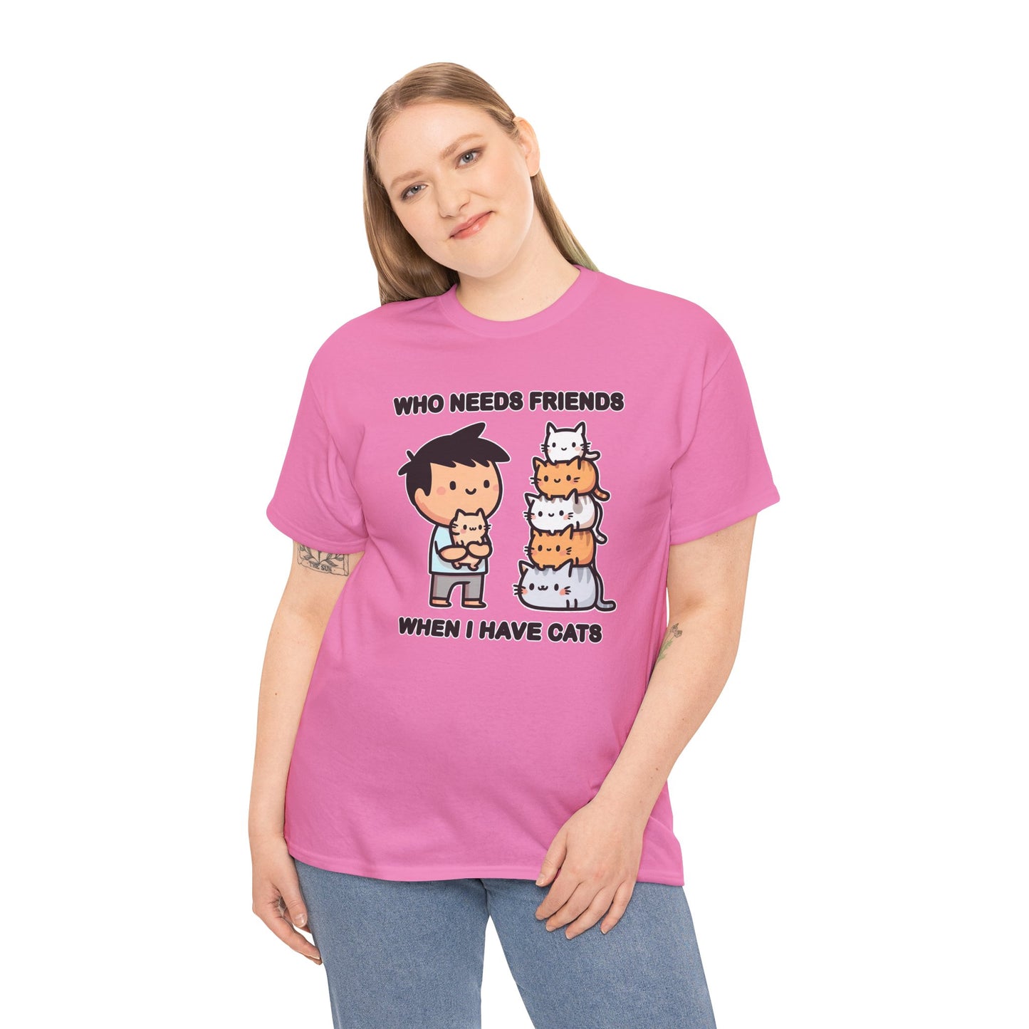 Who Needs Friends When I Have Cats T-Shirt