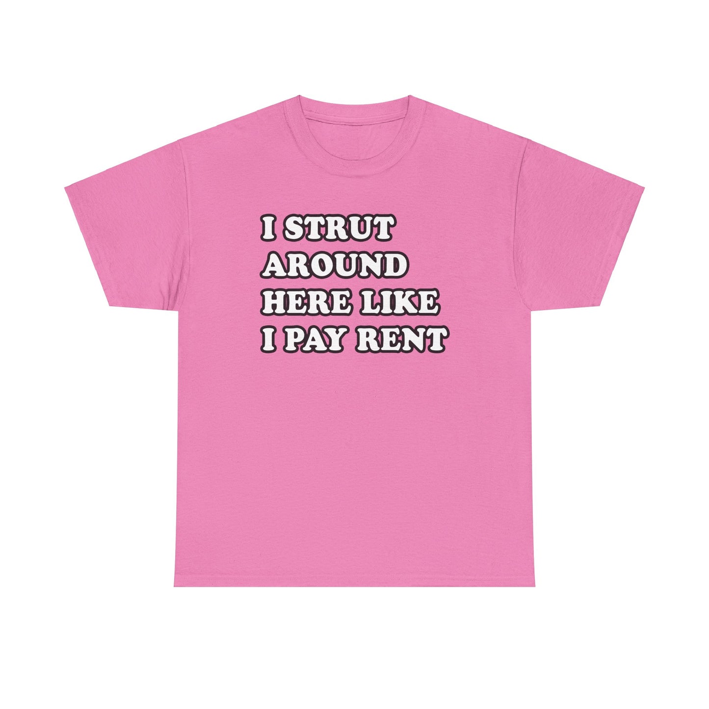 I Strut Around Here Like I Pay Rent T-Shirt