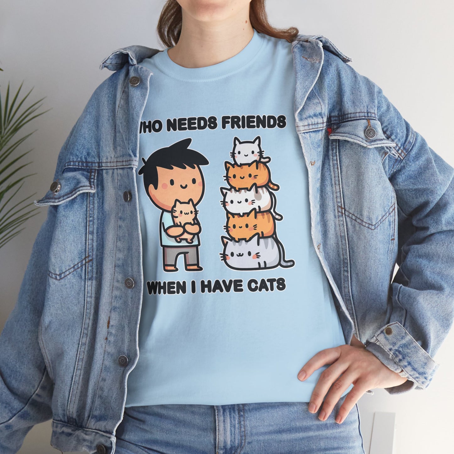 Who Needs Friends When I Have Cats T-Shirt