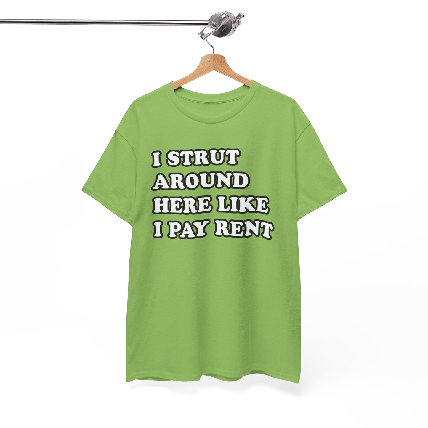 I Strut Around Here Like I Pay Rent T-Shirt